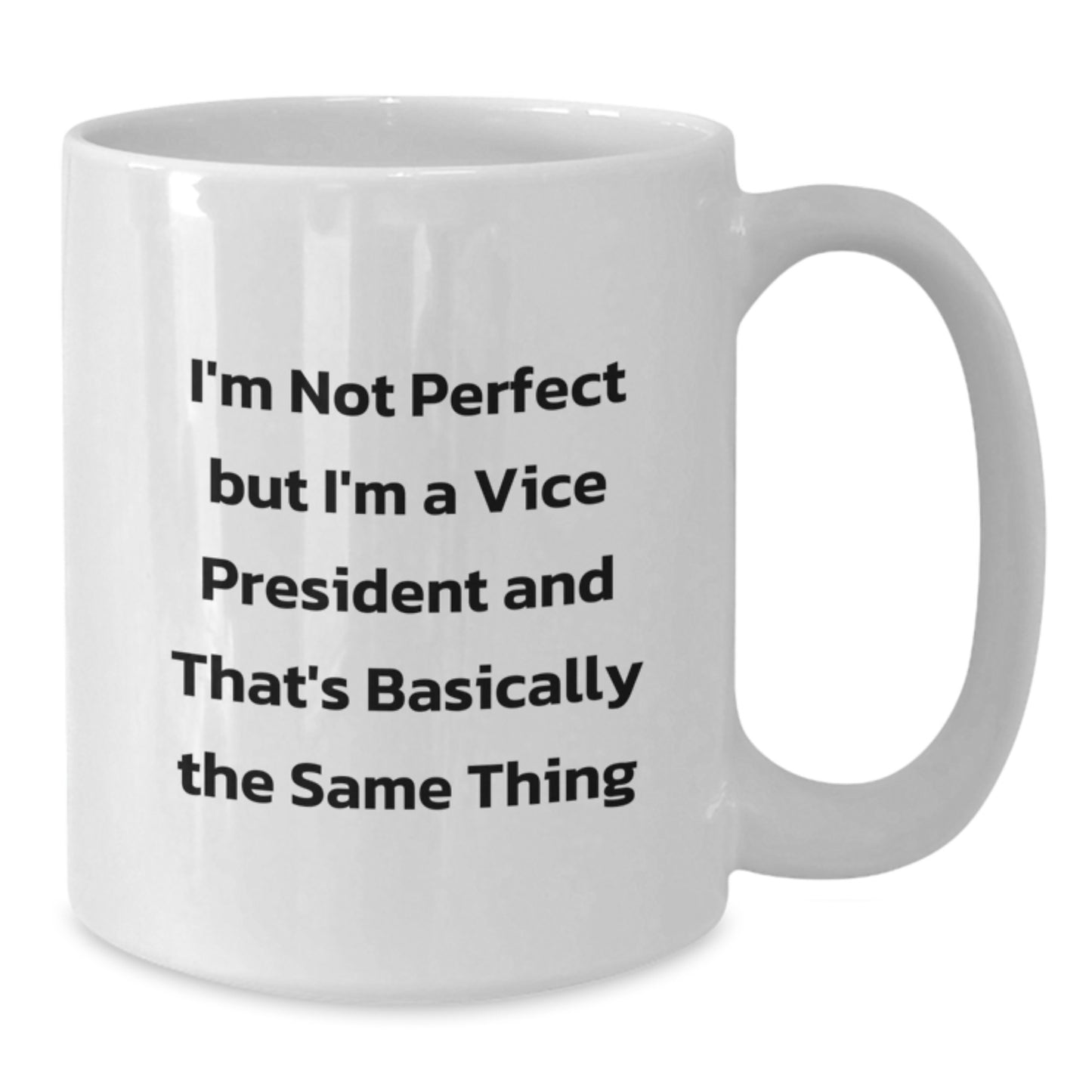 Funny Vice President Gifts, White Coffee Mug, 'I'm Not Perfect But I'm A Vice President And That's Basically The Same Thing', Graduation Unique Gifts from Friends to Vice President - Additional