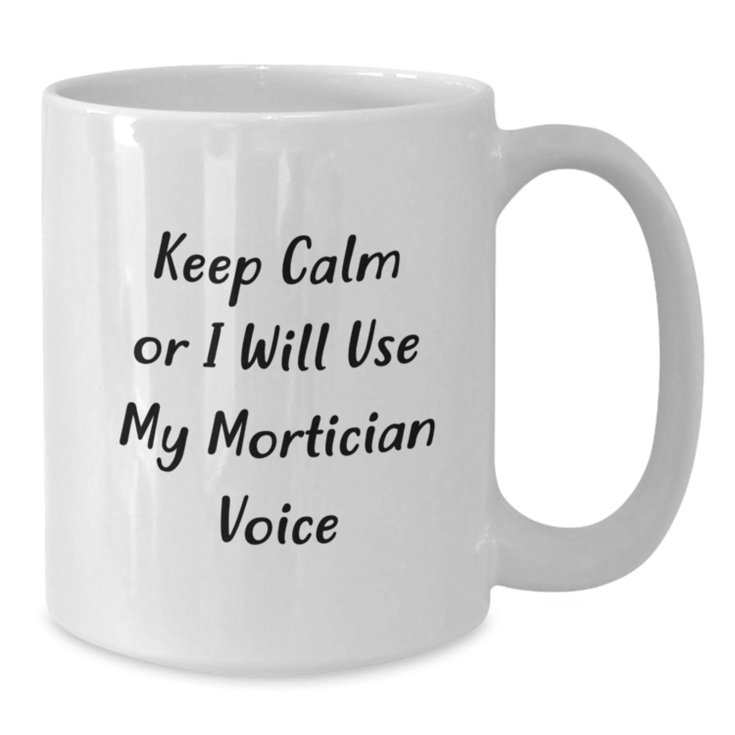 Mortician Humor Funny Gifts from Friends for Birthday Unique Mortician White Coffee Mug, Keep Calm Or I Will Use My Mortician Voice - Additional