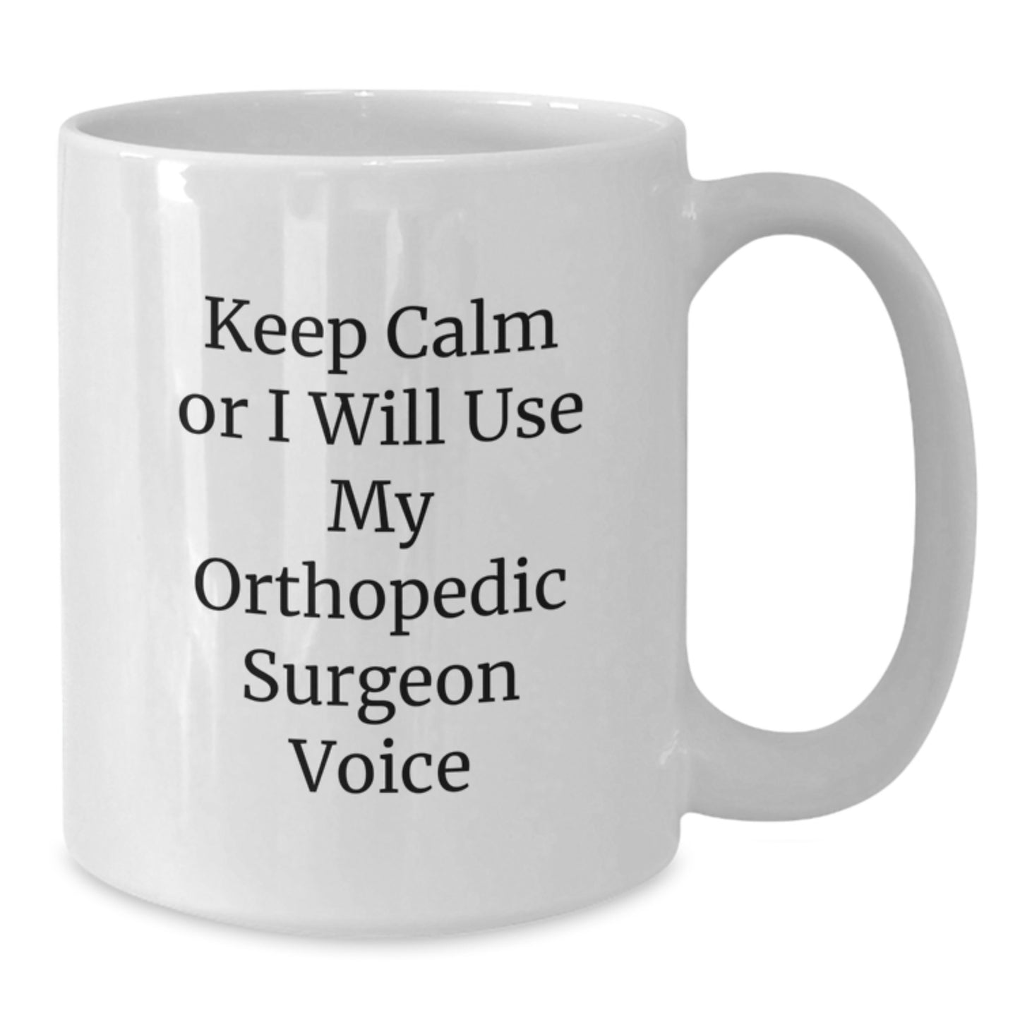 Orthopedic Surgeon Gifts, Funny Quote Mug, Gifts from Men to Orthopedic Surgeon, Orthopedic Surgeon White Coffee Mug, Keep Calm or I'll Use My Orthopedic Surgeon Voice, Graduation Unique Gifts - Additional