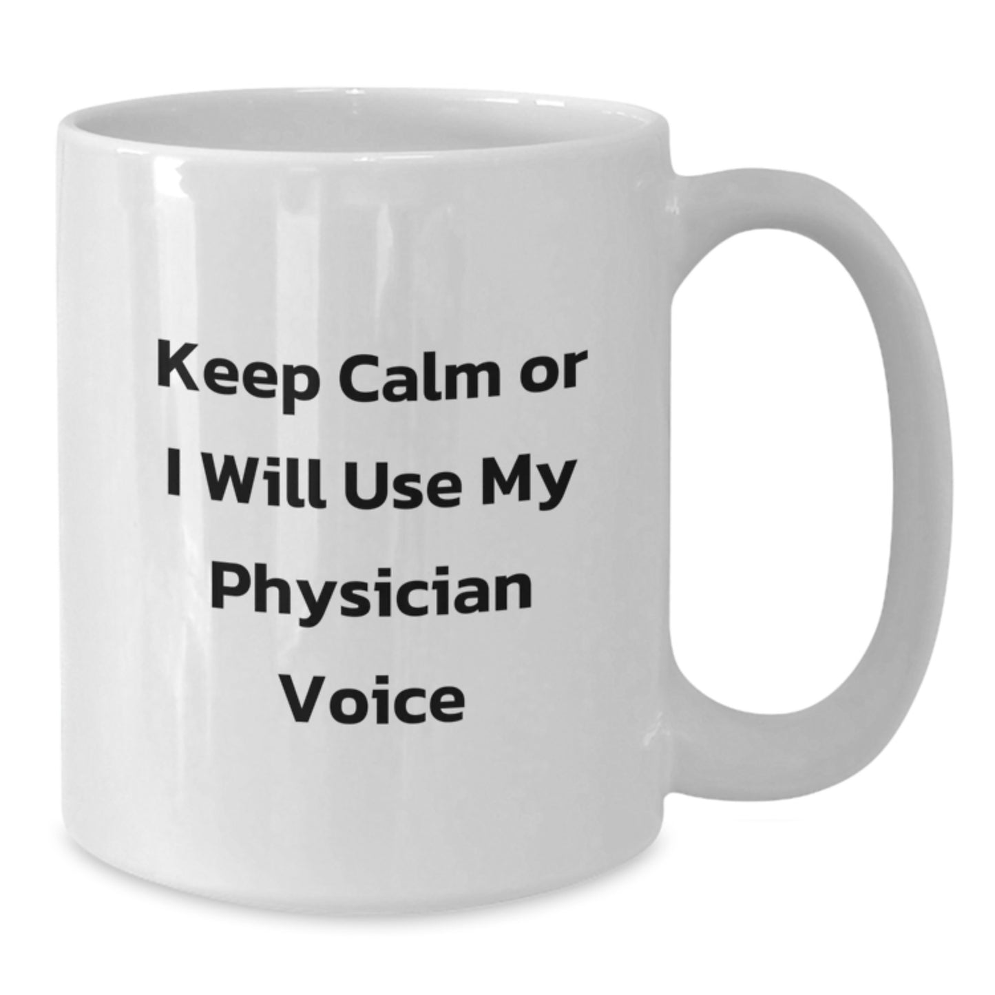 Funny Physician Gifts from Friends for Birthday Unique White Coffee Mugs - Keep Calm Or I Will Use My Physician Voice - Additional