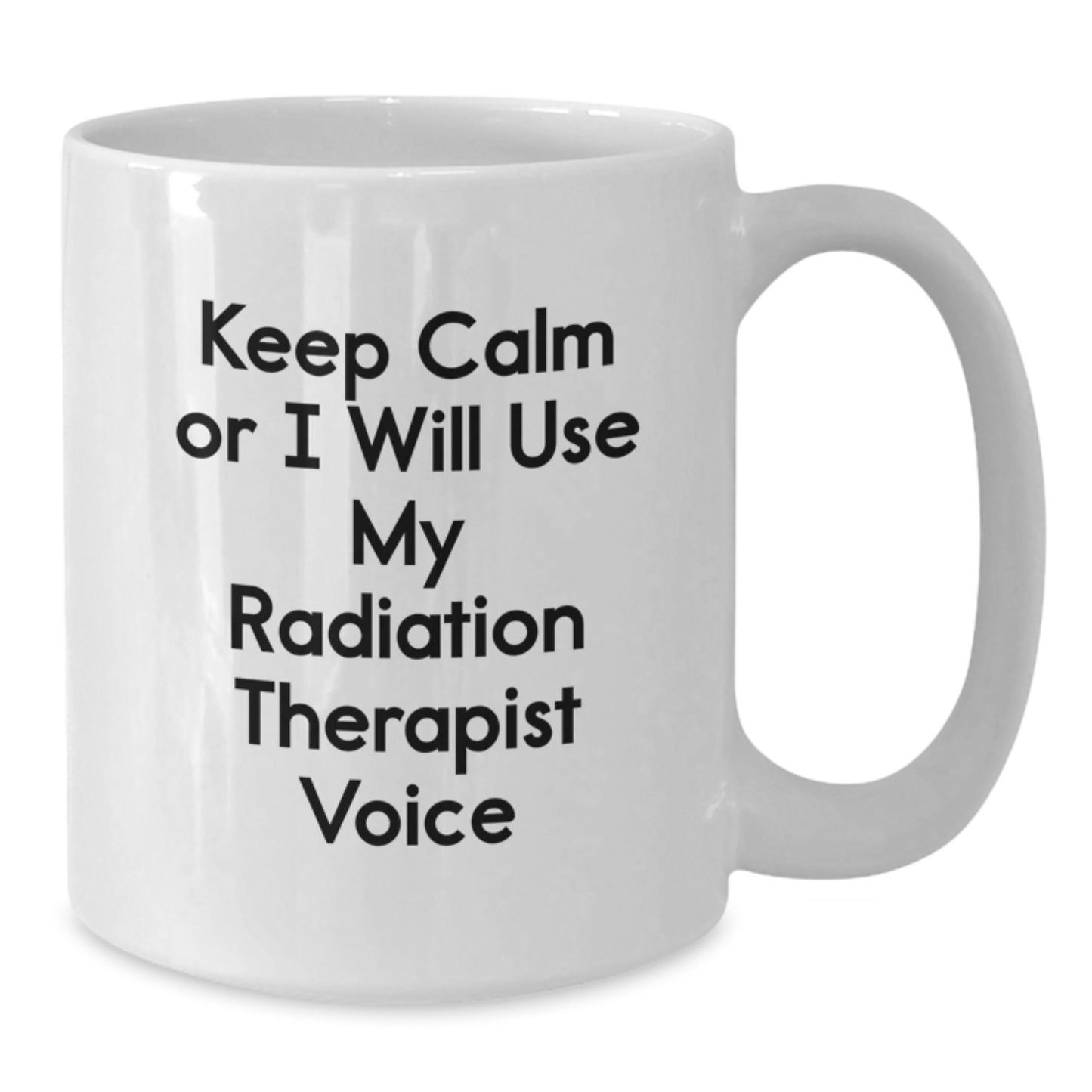 Funny Radiation Therapist Gifts for Men Women Friends Coworkers Family - White Coffee Mug with Keep Calm Or I Will Use My Radiation Therapist Voice, Christmas Unique Gift - Additional