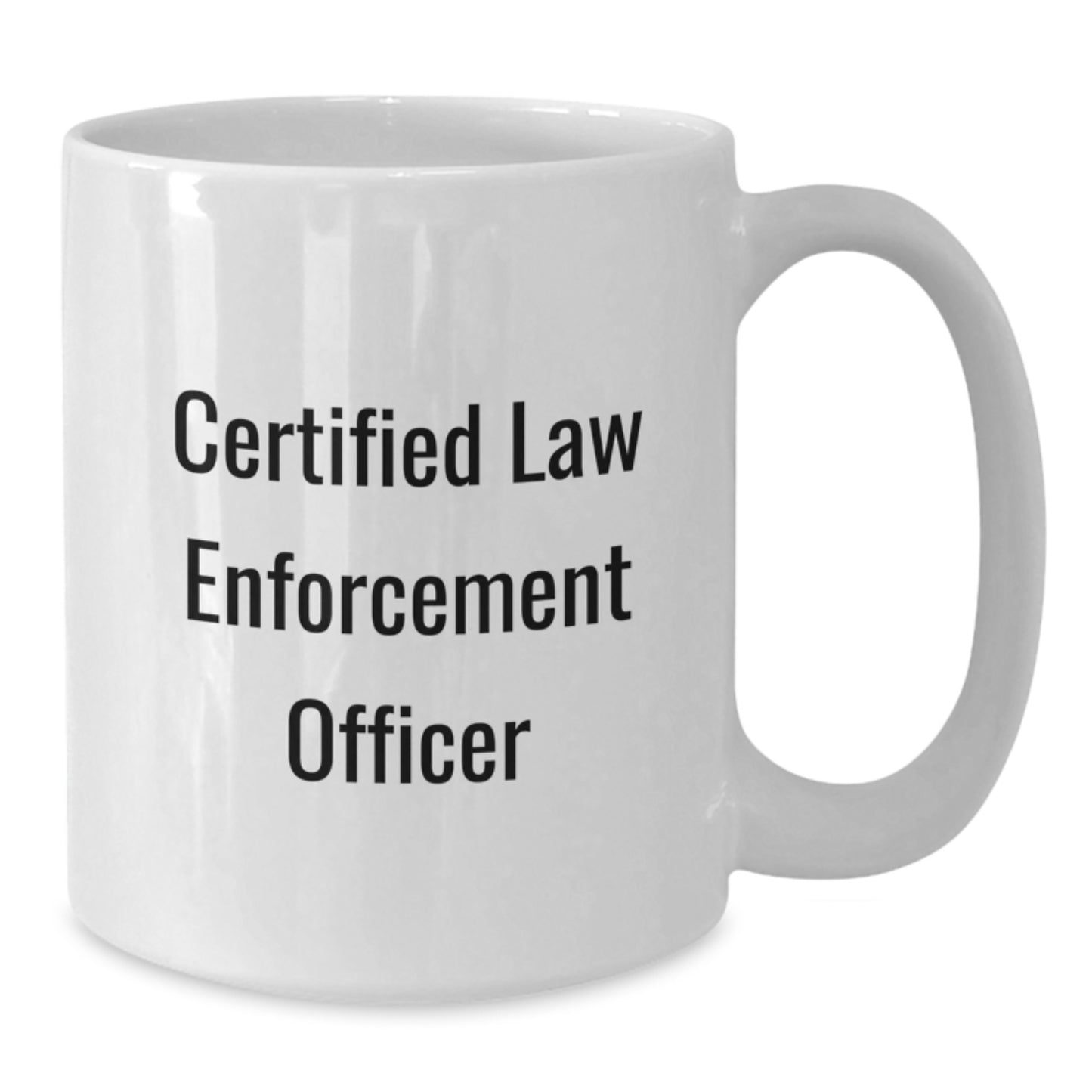 Funny Law Enforcement Officer Quote Gifts from Friends for Birthday Unique White Coffee Mugs, Certified Law Enforcement Officer Humor, 11oz or 15oz Capacity, Microwave and Dishwasher Safe - Additional