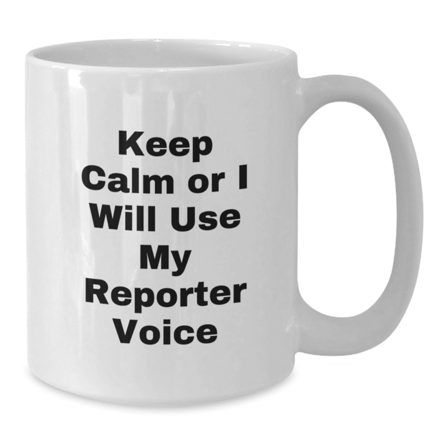 Keep Calm or I'll Use My Reporter Voice Funny White Coffee Mug Gifts from Men to Coworkers for Reporter Christmas Unique Gifts - Additional