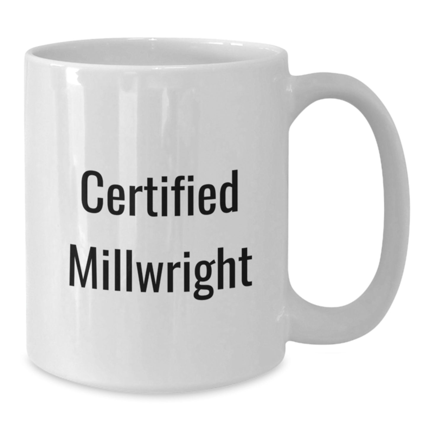 Funny Certified Millwright Gifts for Men and Women - White Coffee Mug, Inspirational Quote, Perfect Birthday Unique Gifts from Friends and Family - Additional