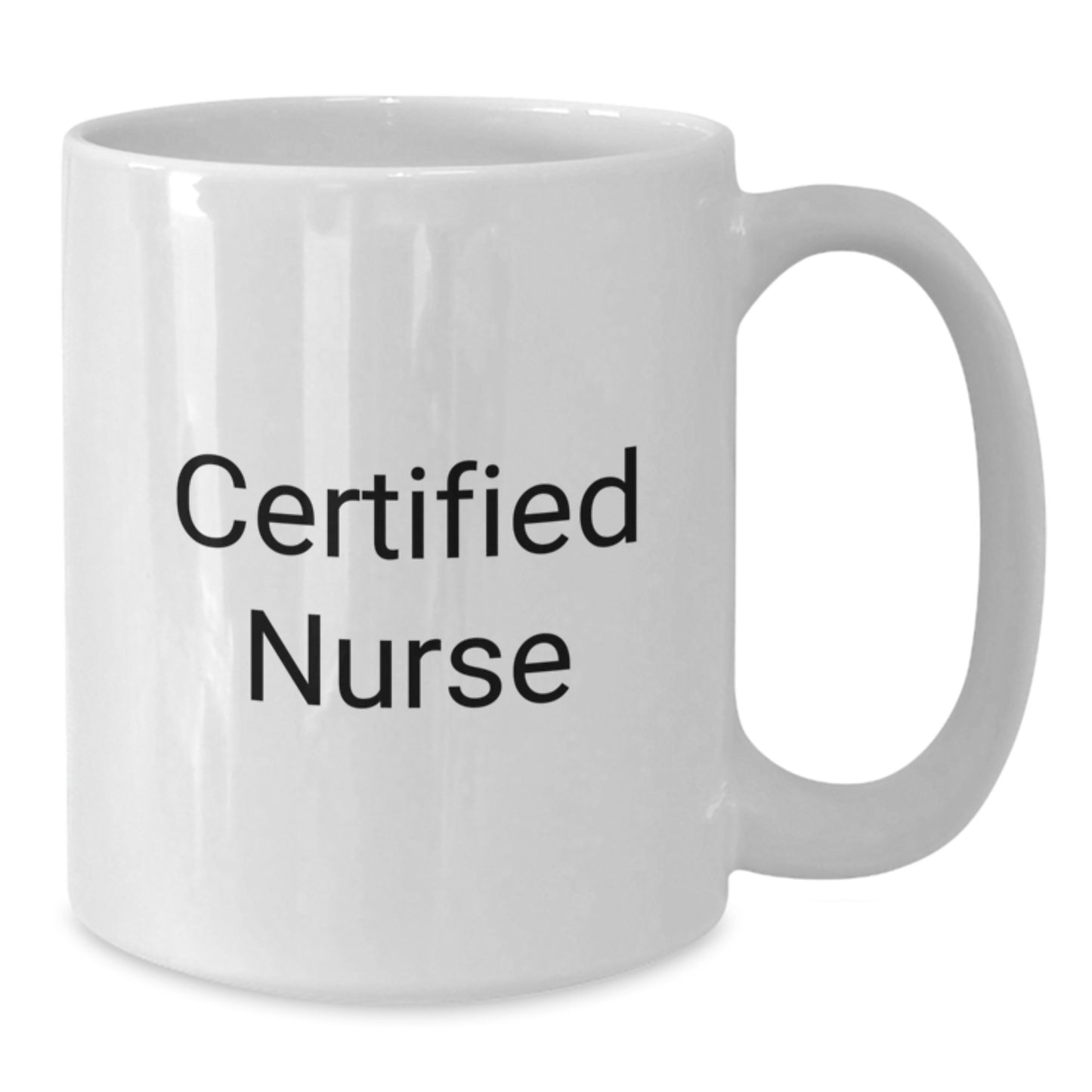 Funny Gift for Certified Nurses - White Coffee Mug, Gifts from Friends to Family - Additional