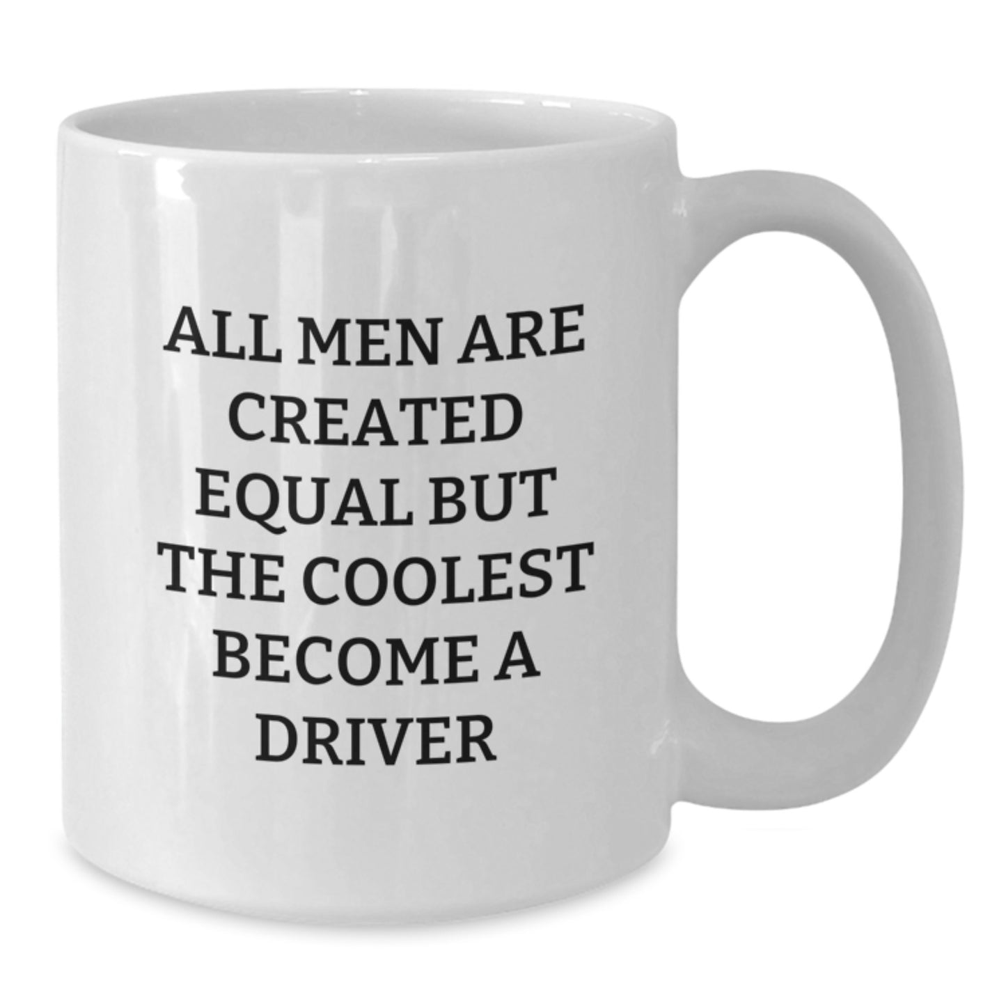 Funny Driver Gifts from Men to Friends and Family - White Coffee Mug with 'All Men Are Created Equal But The Coolest Become A Driver' Quote, Perfect for Christmas Unique Gifts - Additional