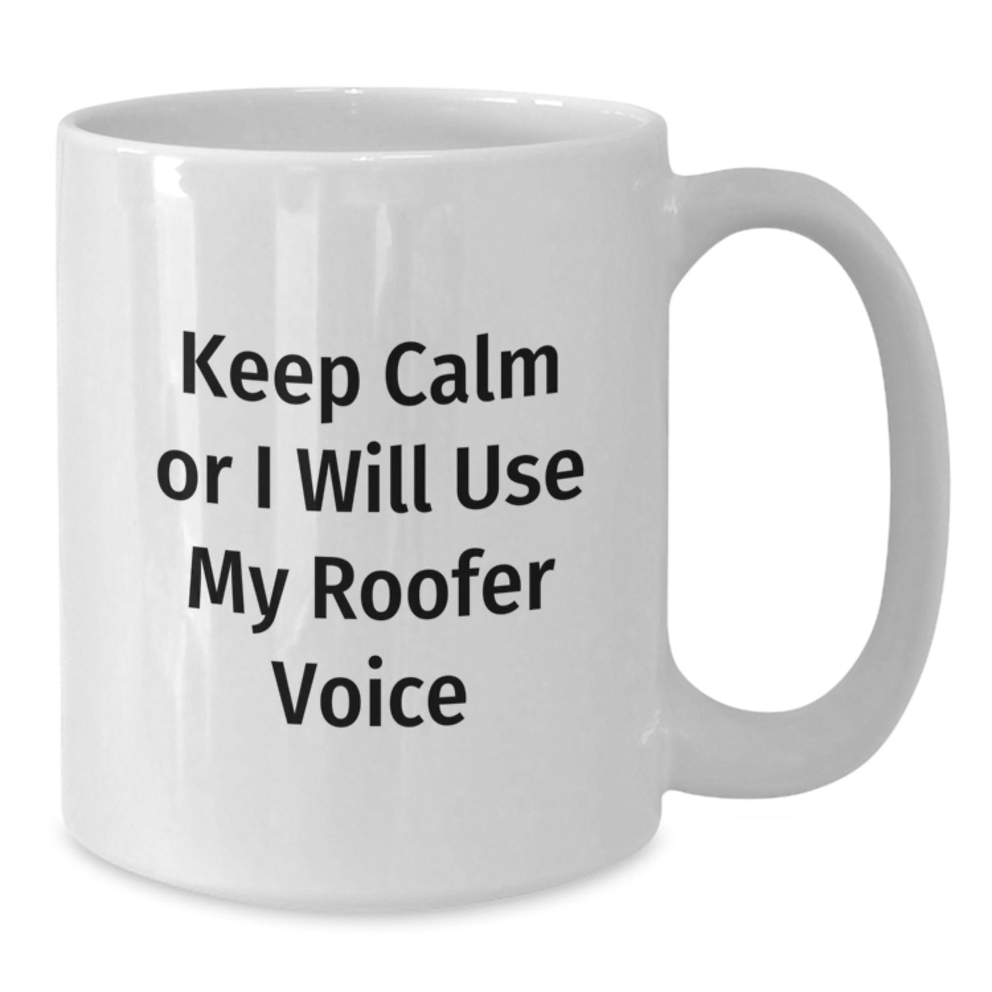 Roofer Humor Gifts from Friends for Men Keep Calm Or I Will Use My Roofer Voice White Coffee Mug, Gifts for Roofer - Additional