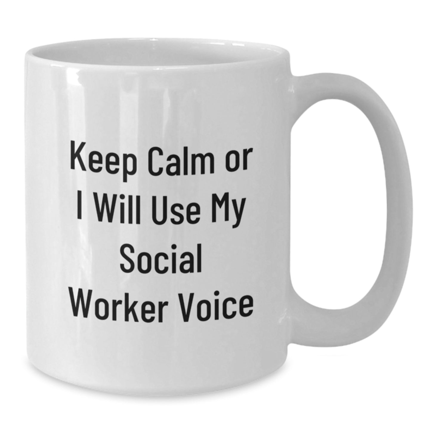 Social Worker Gifts Funny White Coffee Mug Keep Calm Or I Will Use My Social Worker Voice Gifts from Friends for Social Worker Birthday - Additional