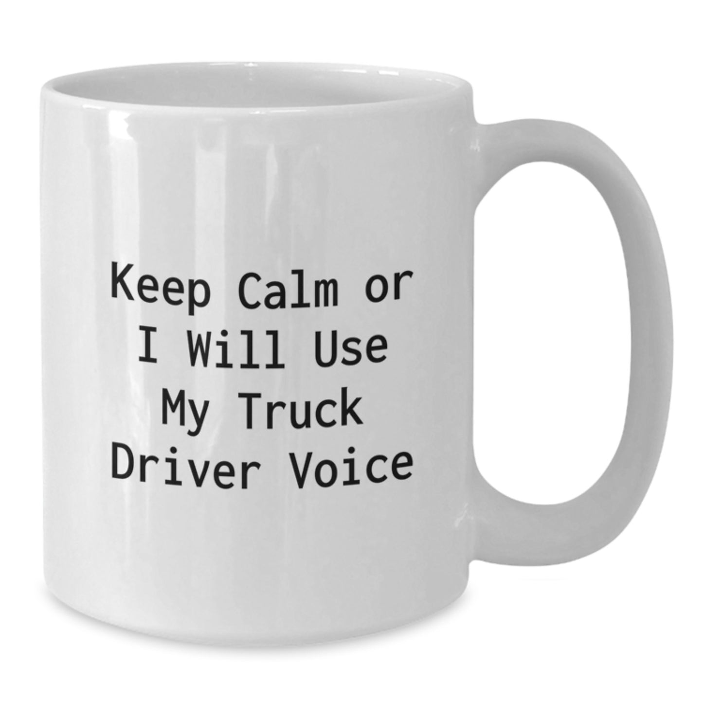 Funny Gifts for Truck Driver Friends - Keep Calm Or I Will Use My Truck Driver Voice White Coffee Mug, White, 11oz or 15oz, Ceramic, Christmas Unique Gifts from Friends - Additional
