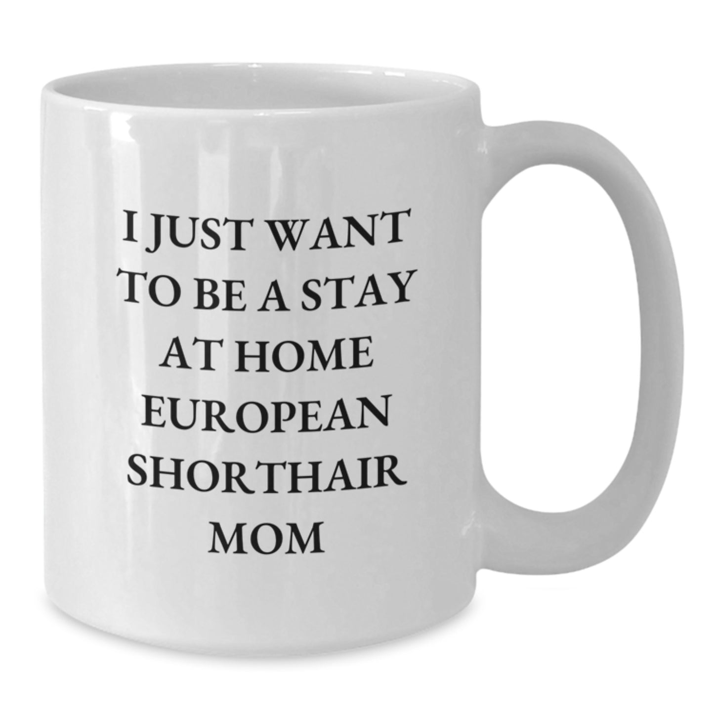 European Shorthair Cat Mom Funny Quotes Gifts for European Shorthair Cat Lovers White Coffee Mug, Perfect Unique Christmas Unique Gifts from Friends, Family, Mom, or Dad - Additional