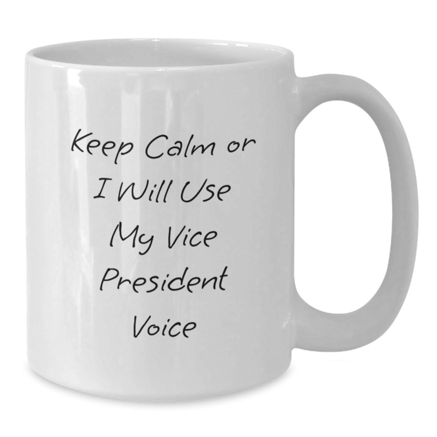 Funny Vice President Gifts from Friends - Keep Calm Or I Will Use My Vice President Voice White Coffee Mug for Men or Women - 11oz or 15oz Capacity - Graduation Unique Gifts - Additional