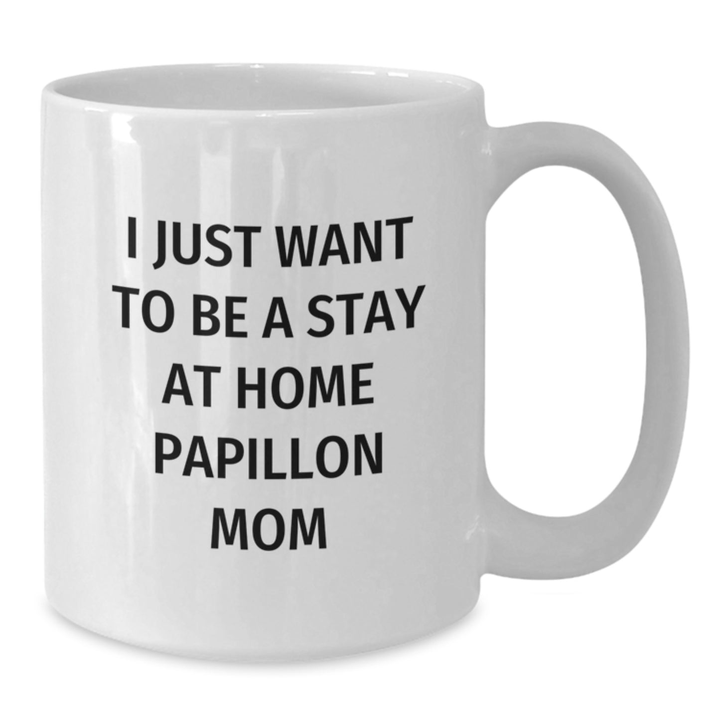 Funny Papillon Dog Gifts for Mom - White Coffee Mug, I Just Want To Be A Stay At Home Mom, Birthday Unique Gifts from Family - Additional