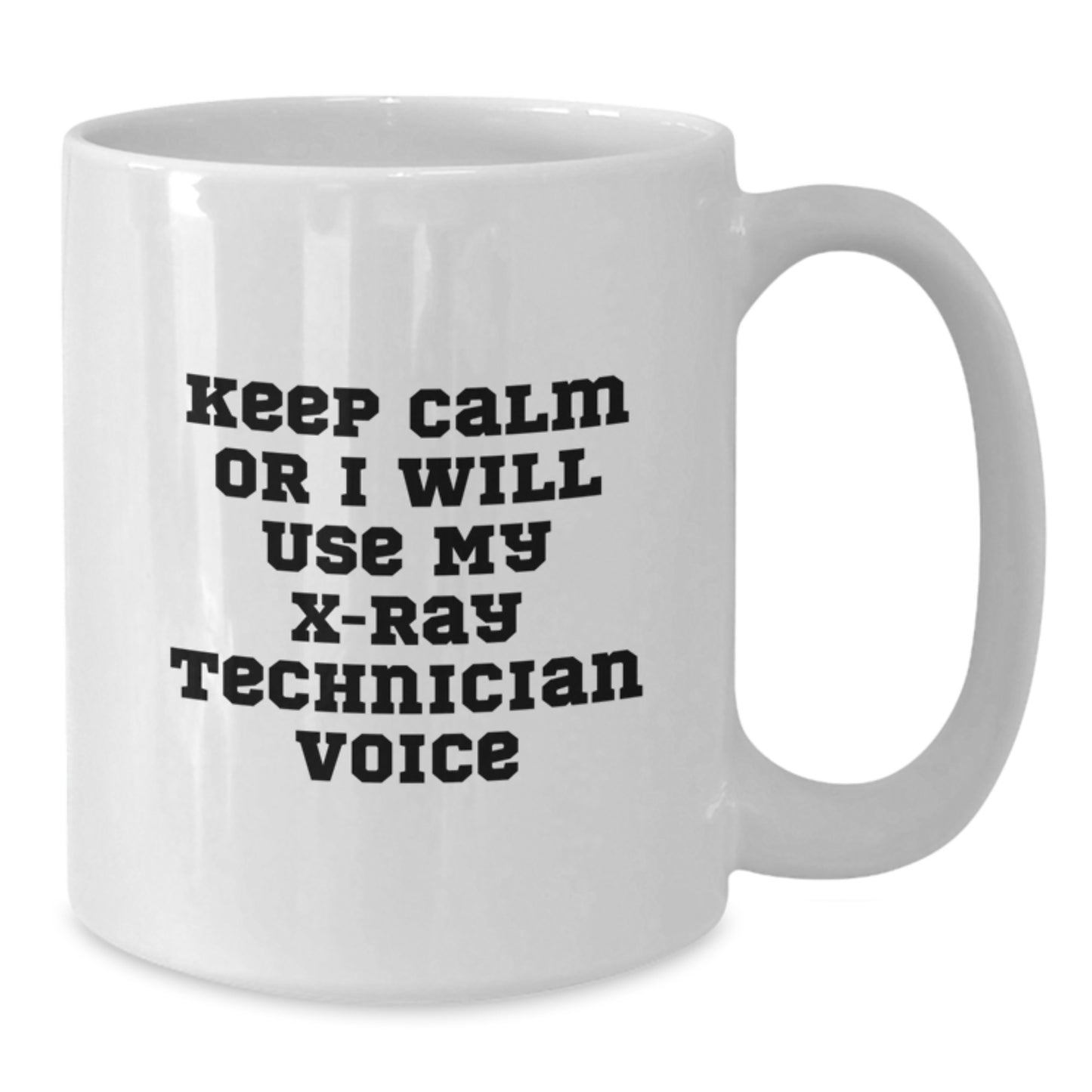 Funny X-Ray Technician Gifts from Friends for X-Ray Technician Men White Coffee Mug Keep Calm Or I Will Use My X-ray Technician Voice Christmas Unique - Additional