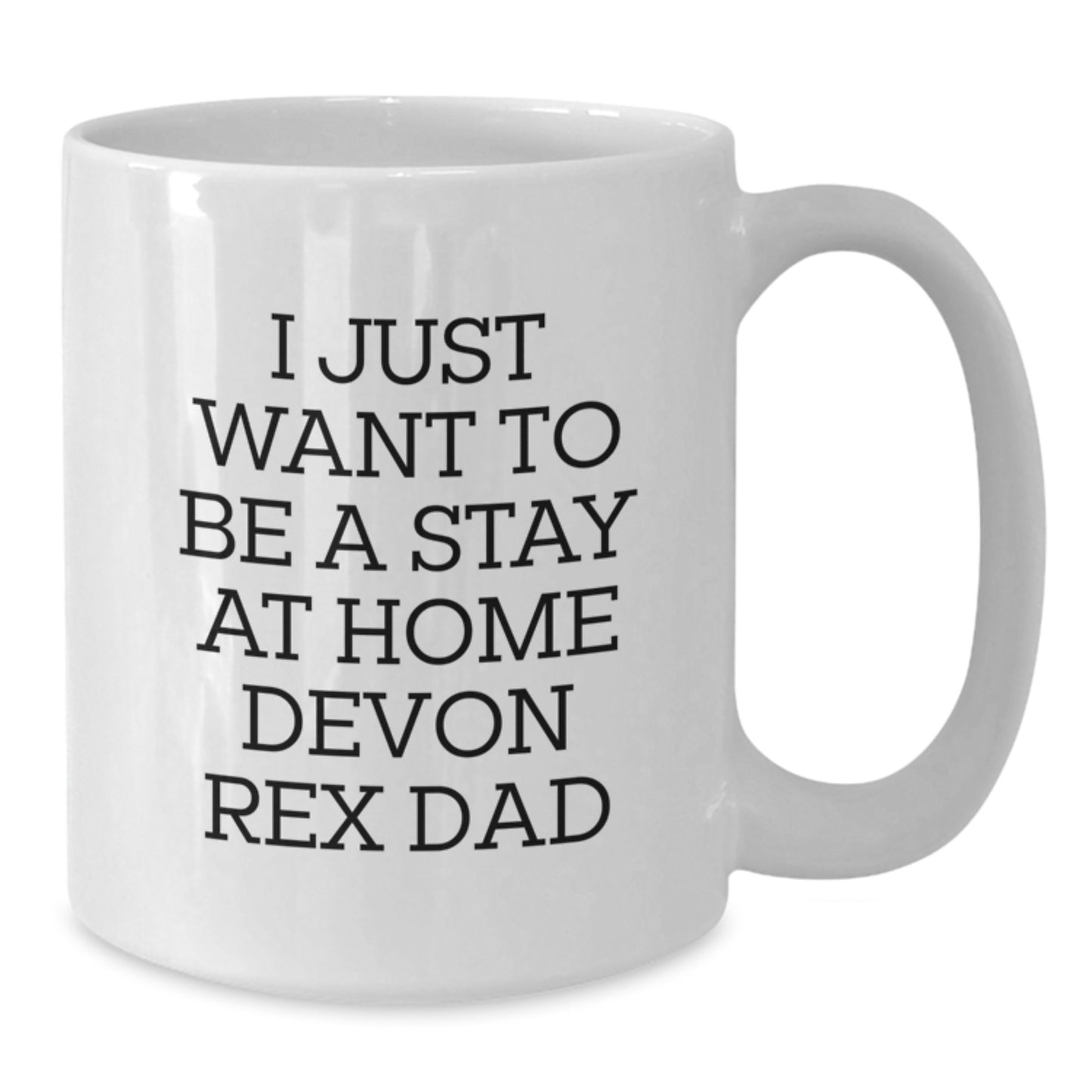 Funny Devon Rex Cat Gifts from Mom for Dad's Graduation - 'I Just Want To Be A Stay At Home Devon Rex Dad' White Coffee Mug, 11oz or 15oz - Additional