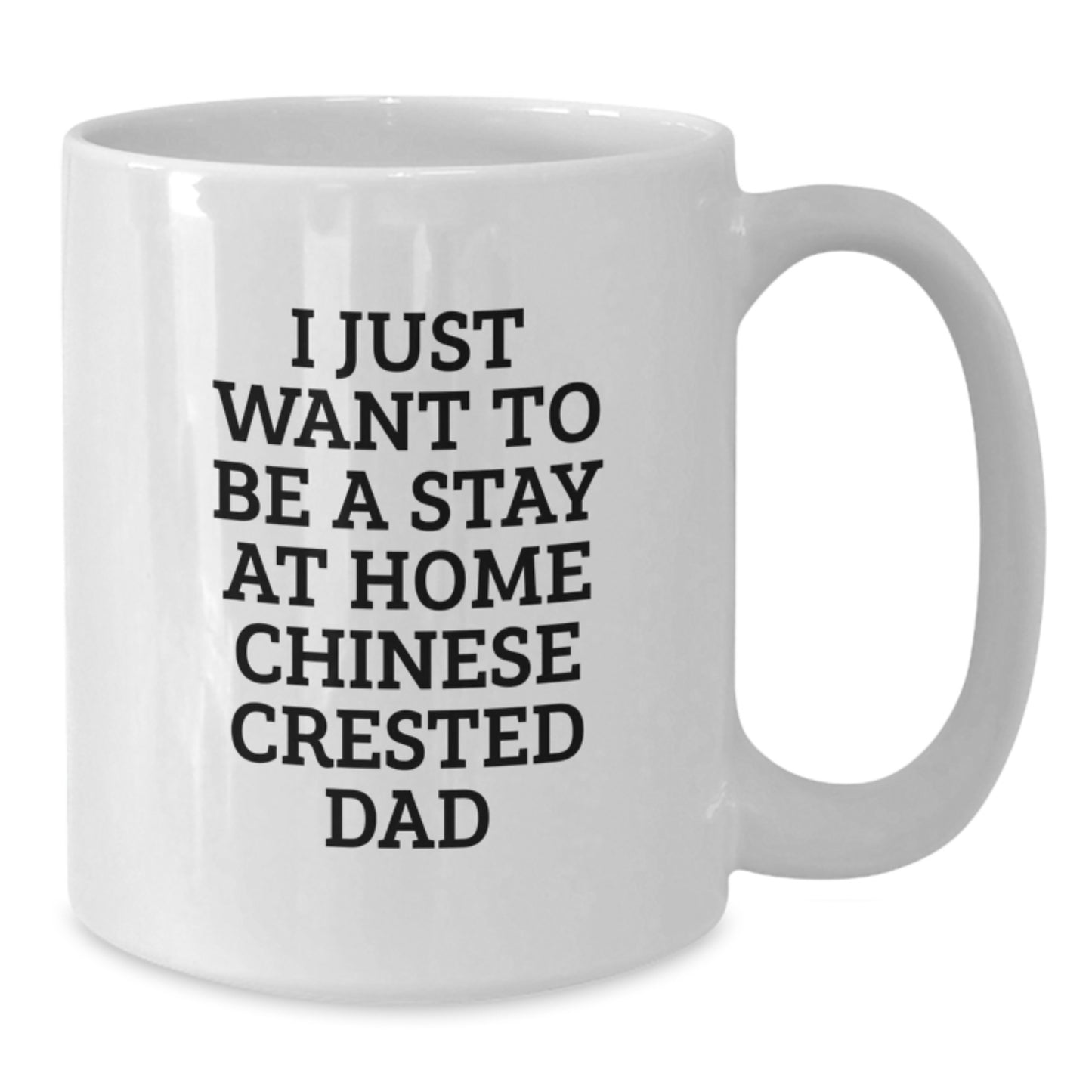 Funny Chinese Crested Dog Gifts for Dad - I Just Want To Be A Stay At Home Chinese Crested Dad White Coffee Mug, Valentine's Unique Gifts from Dad - Additional