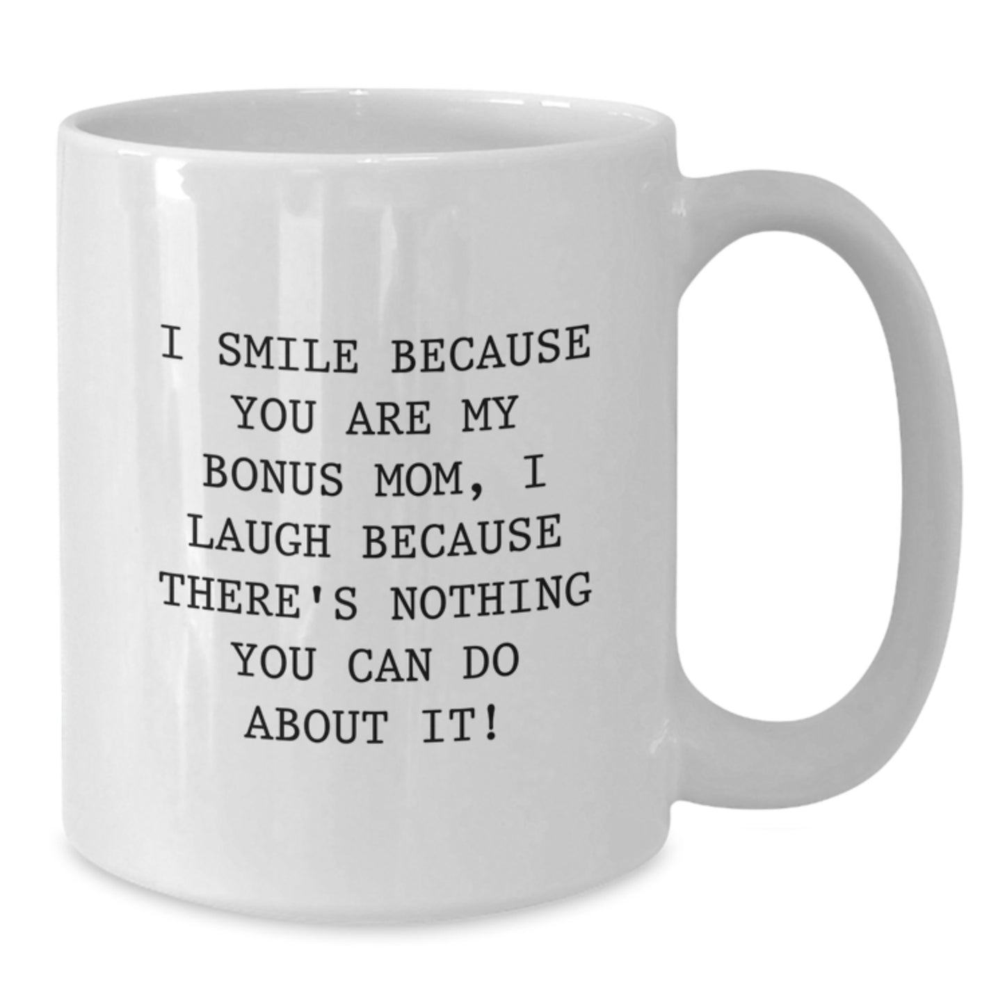 Bonus Mom Gifts from Men - I Smile Because You Are My Bonus Mom, Funny White Coffee Mug for Graduation Unique Gifts - Additional