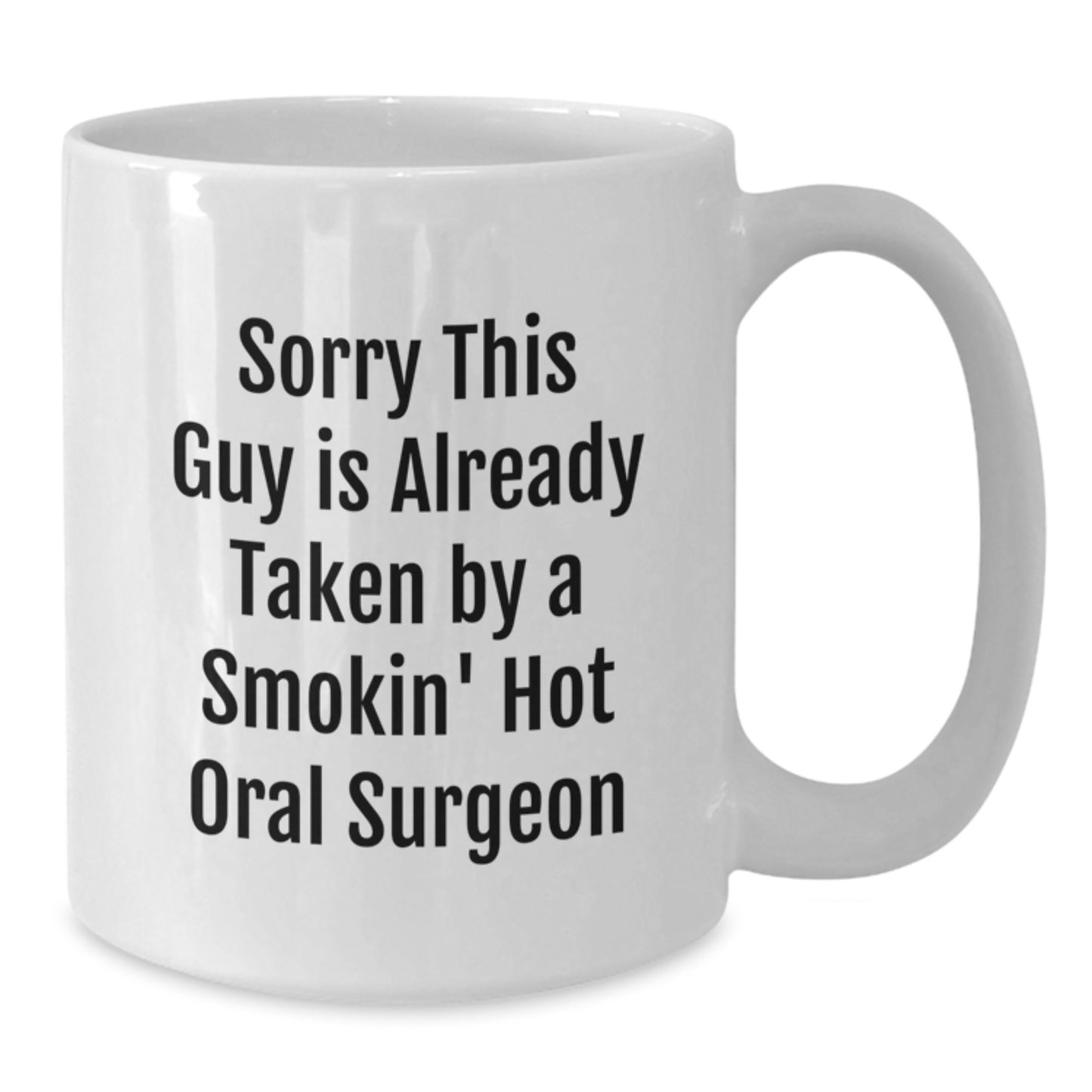 Funny Oral Surgeon Gifts, Sorry This Guy Is Already Taken, White Coffee Mug, Birthday Unique Presents from Friends, Family, Coworkers, 11oz or 15oz Capacity, Ceramic, Microwave and Dishwasher Safe - Additional