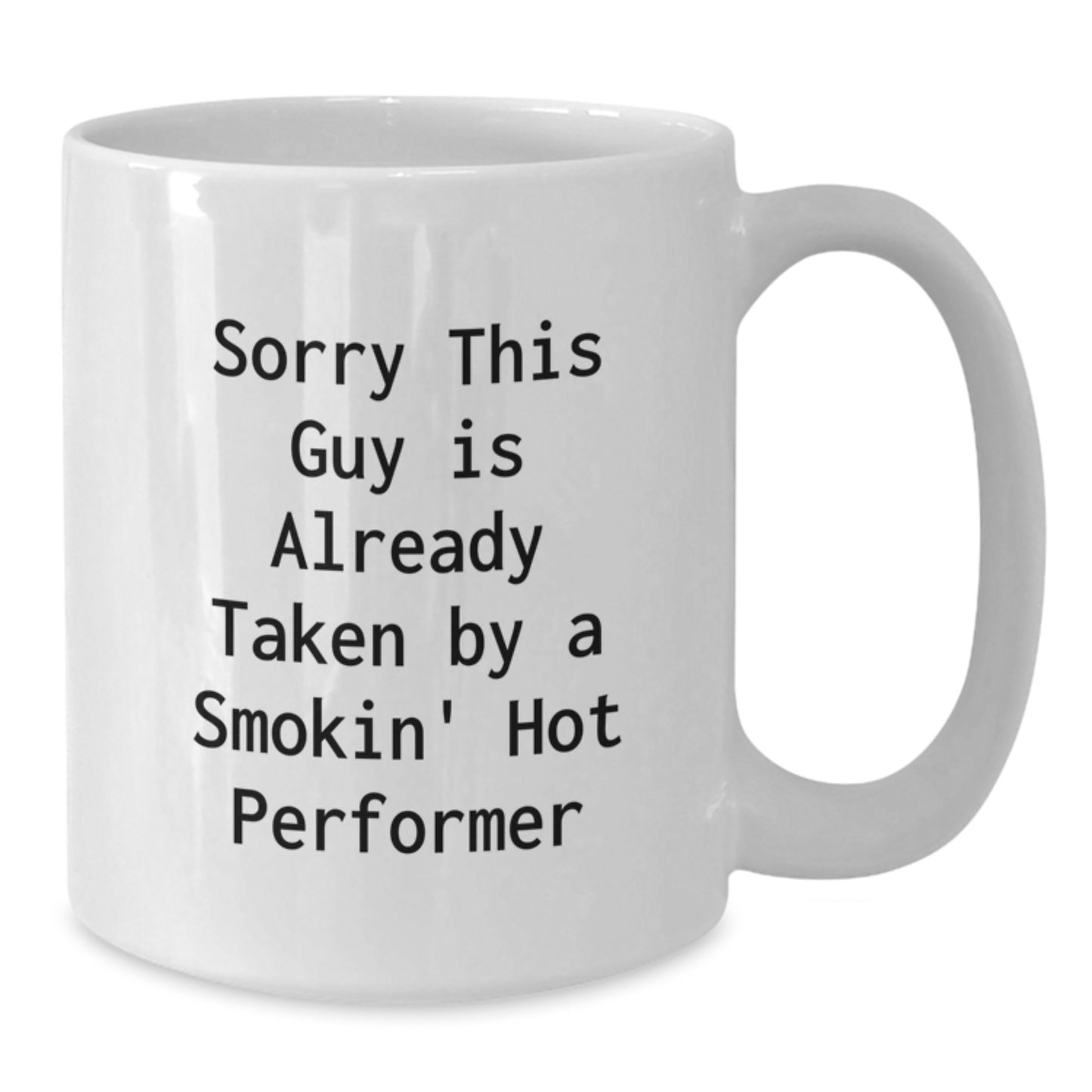 Funny Gifts from Friends for Performer - White Coffee Mug, Sorry This Guy Is Already Taken By A Smokin' Hot Performer Quote, Birthday Unique Gifts - Additional