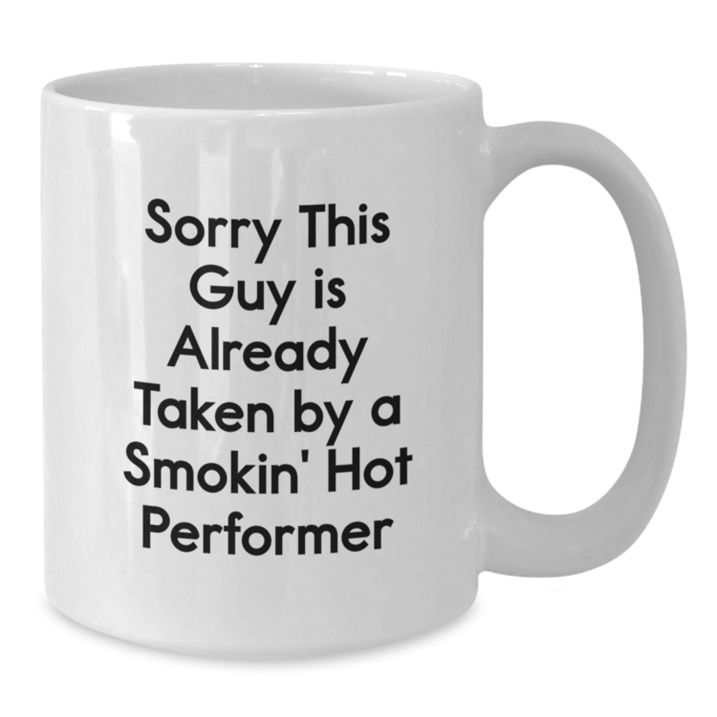 Funny Performer Gifts for Her Birthday, White Coffee Mug - Sorry This Guy Is Already Taken By A Smokin' Hot Performer, Gifts from Friends, Gifts for Her - Additional