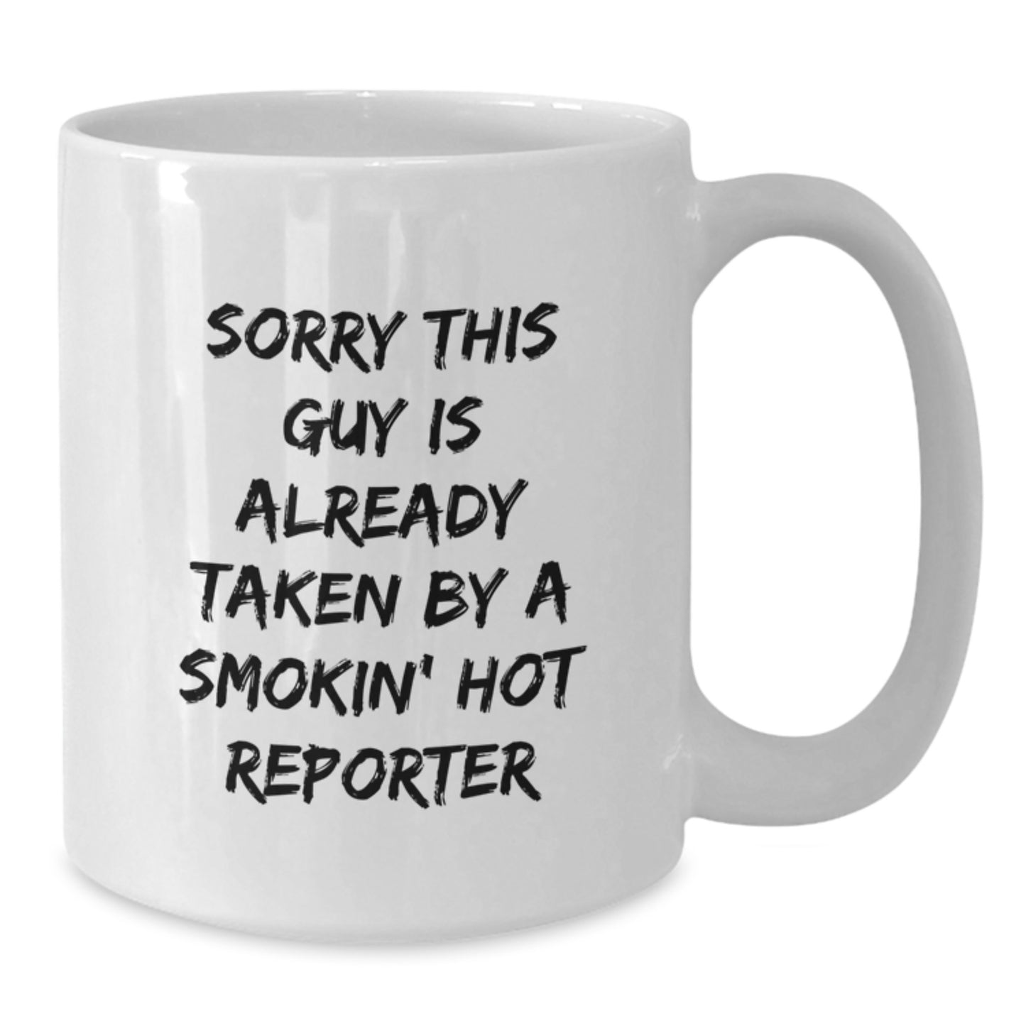 Funny Reporter Gifts from Friends - Sorry This Guy Is Already Taken By A Smokin' Hot Reporter Quote White Coffee Mug for Birthday - Additional