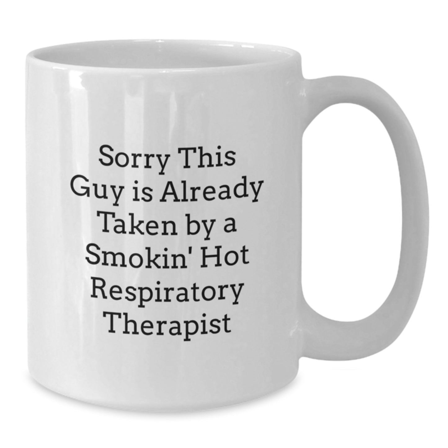 Funny Respiratory Therapist Gifts for Him Birthday Unique White Coffee Mug, 'Sorry This Guy Is Already Taken By A Smokin' Hot Respiratory Therapist' - Additional