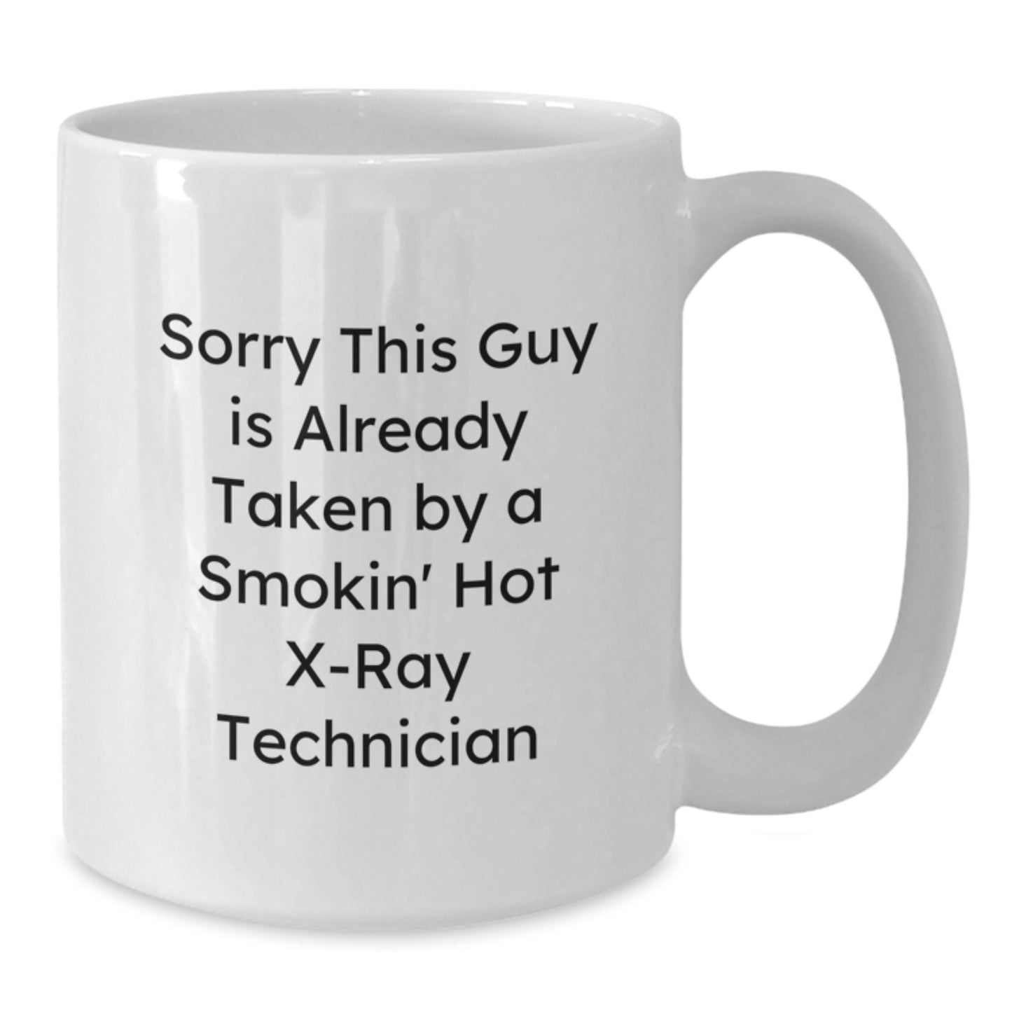 Funny X-Ray Technician Gifts for Him Her Friends Coworkers Family, White Coffee Mug, 'Sorry This Guy Is Already Taken By A Smokin' Hot X-ray Technician' - Additional