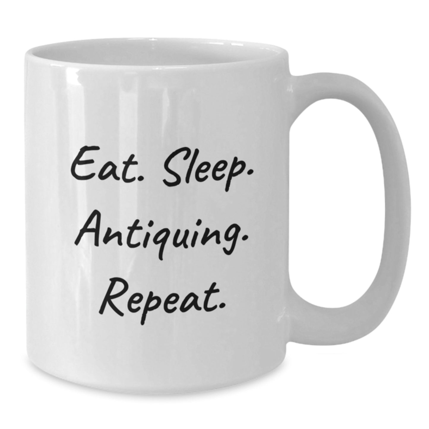 Funny Antiquing Mugs Gifts from Friends for Antiquing Enthusiasts, Eat. Sleep. Antiquing. Repeat., 11oz or 15oz White Ceramic Mug for Graduation - Gifts for Antiquers, White Coffee Mug - Additional