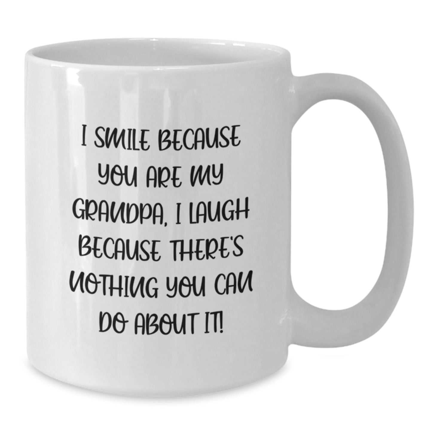 Funny Grandpa Gifts for Men - Unique White Coffee Mug for Grandpa - Gifts from Family - I Smile Because You Are My Grandpa, I Laugh Because There's Nothing You Can Do About It! - Additional