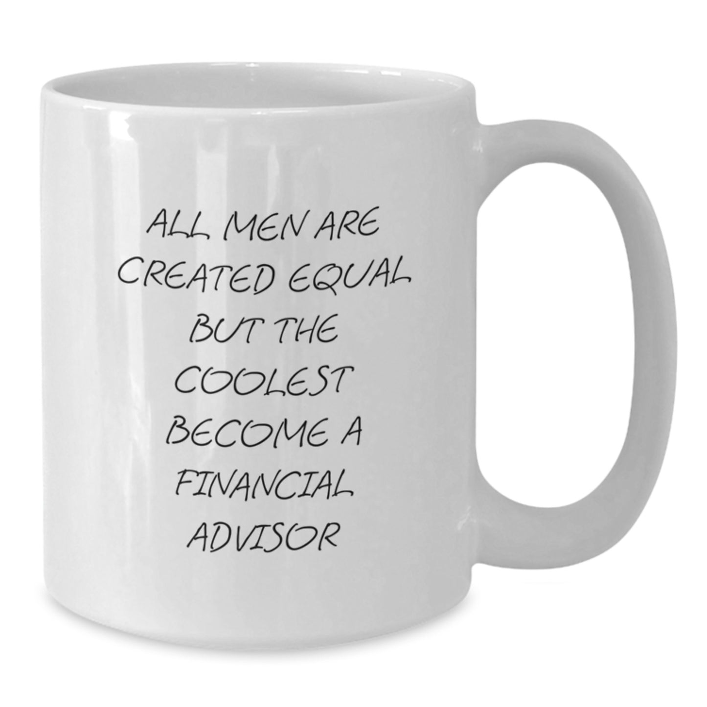 Gifts from Men for Financial Advisors - White Coffee Mug - Inspirational Quote 'All Men Are Created Equal But The Coolest Become A Financial Advisor' - Additional