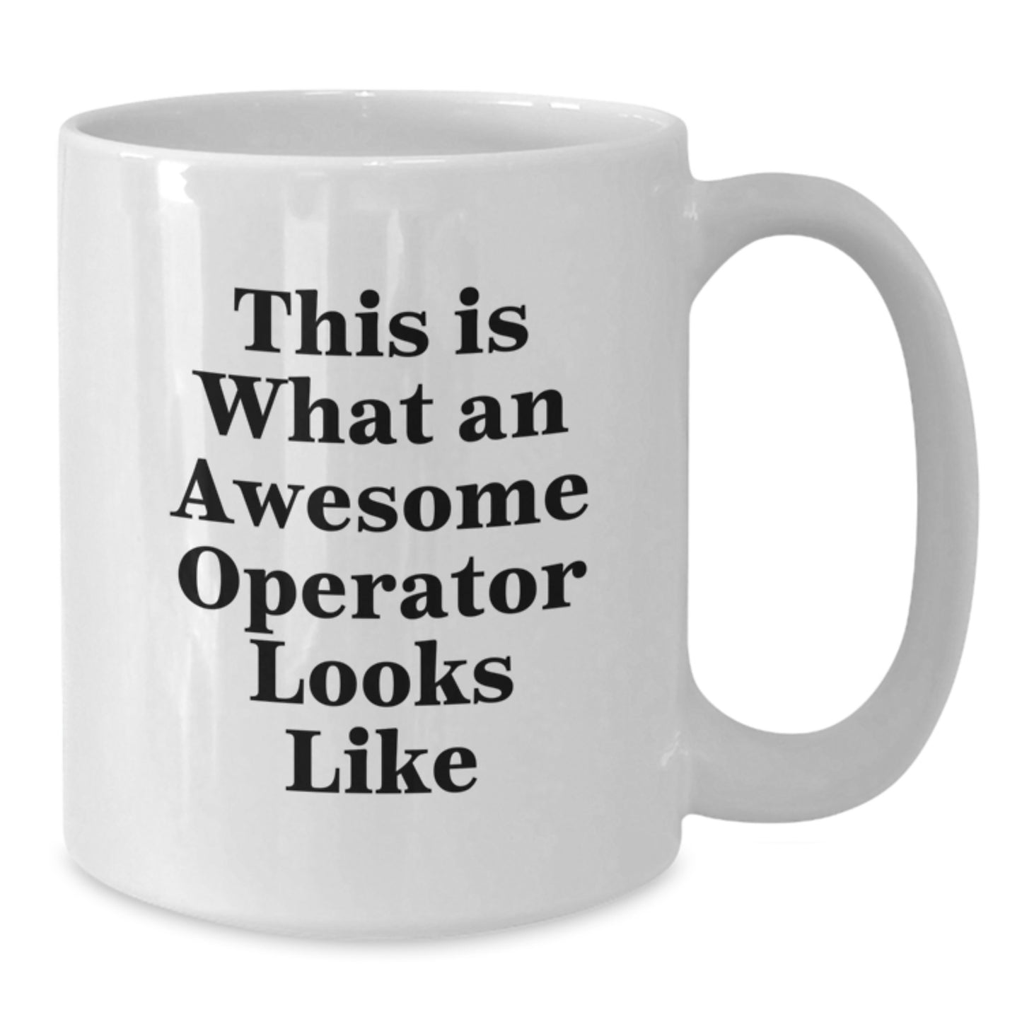 Operator Humor White Coffee Mug, Gifts from Men to Awesome Operators, Graduation Unique Gifts - Additional