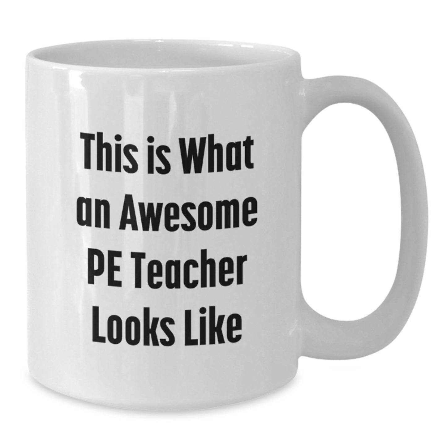 Funny PE Teacher Gifts from Men, Women, Friends, Coworkers, Family - This Is What An Awesome PE Teacher Looks Like White Coffee Mug for PE Teacher Graduation Unique Gifts - Additional