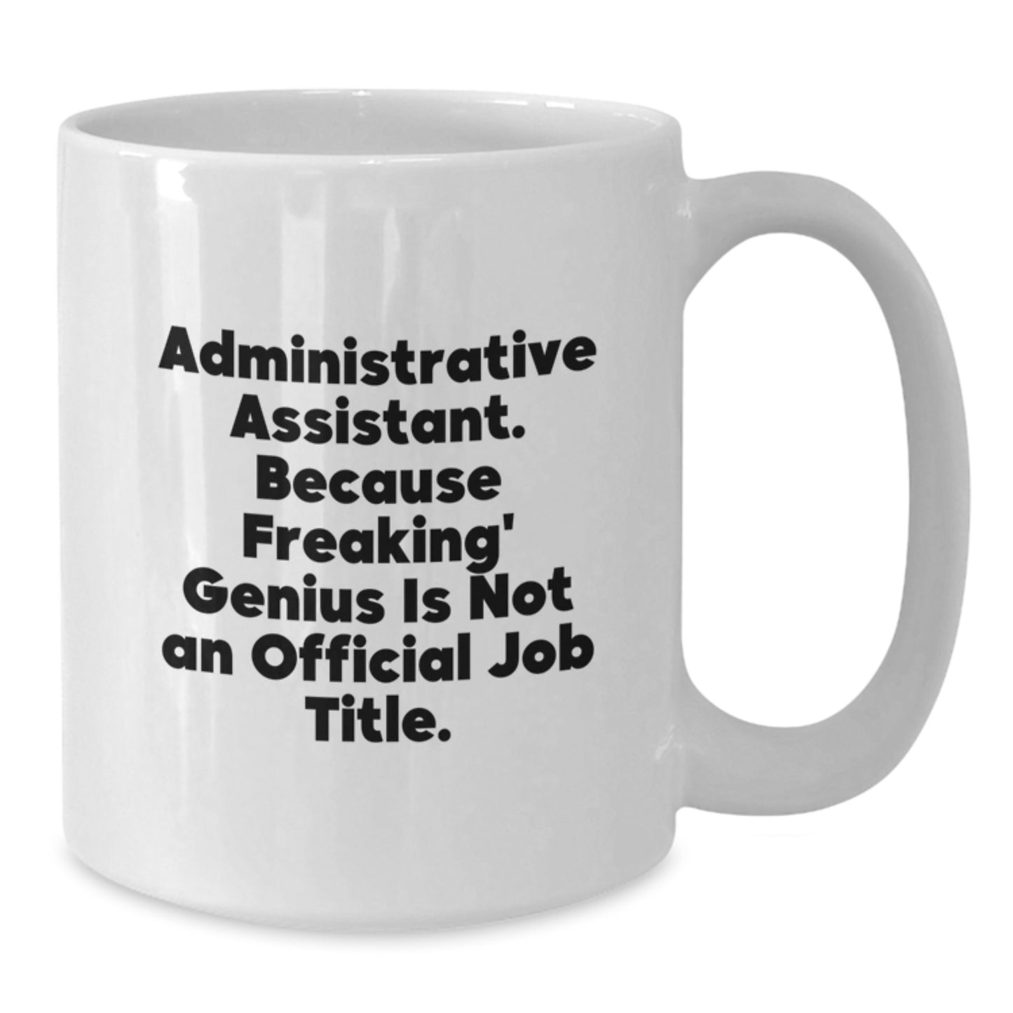Funny Administrative Assistant Gifts from Friends for Graduation White Coffee Mugs, 'Administrative Assistant. Because Freaking' genius Is Not An Official Job Title.' - Additional
