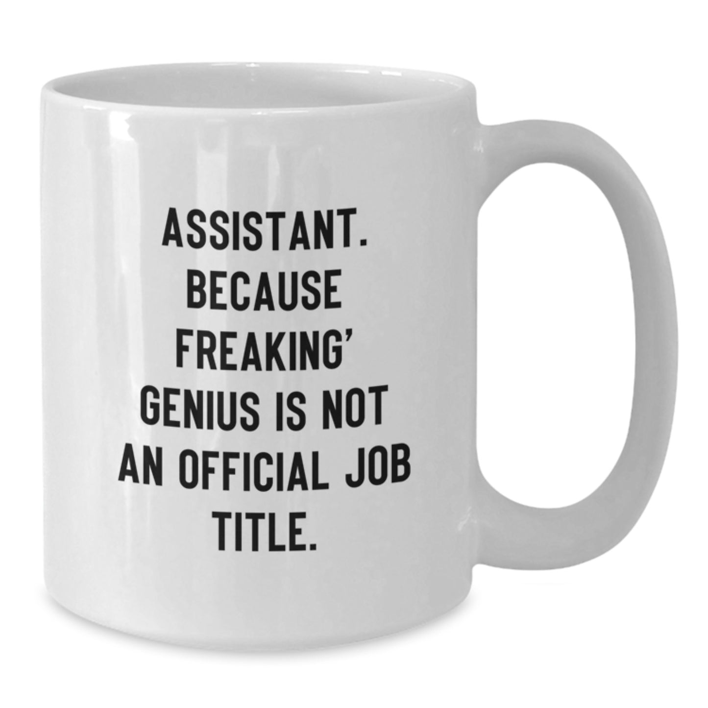 Funny Assistant Gifts from Men for Valentine's White Coffee Mug - Because Freaking' genius Is Not An Official Job Title. - Additional