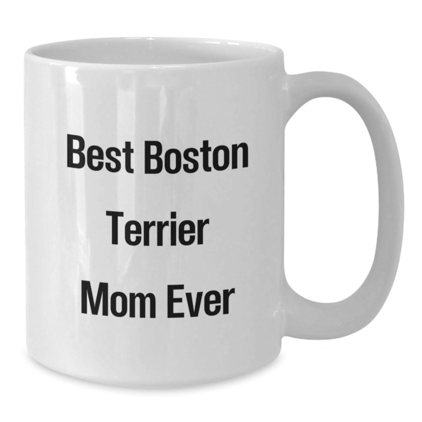 Funny Boston Terrier Mom Ever Gifts for Women - White Coffee Mug, Birthday Unique Gifts from Mom, Daughter, Sister, or Friend - Additional