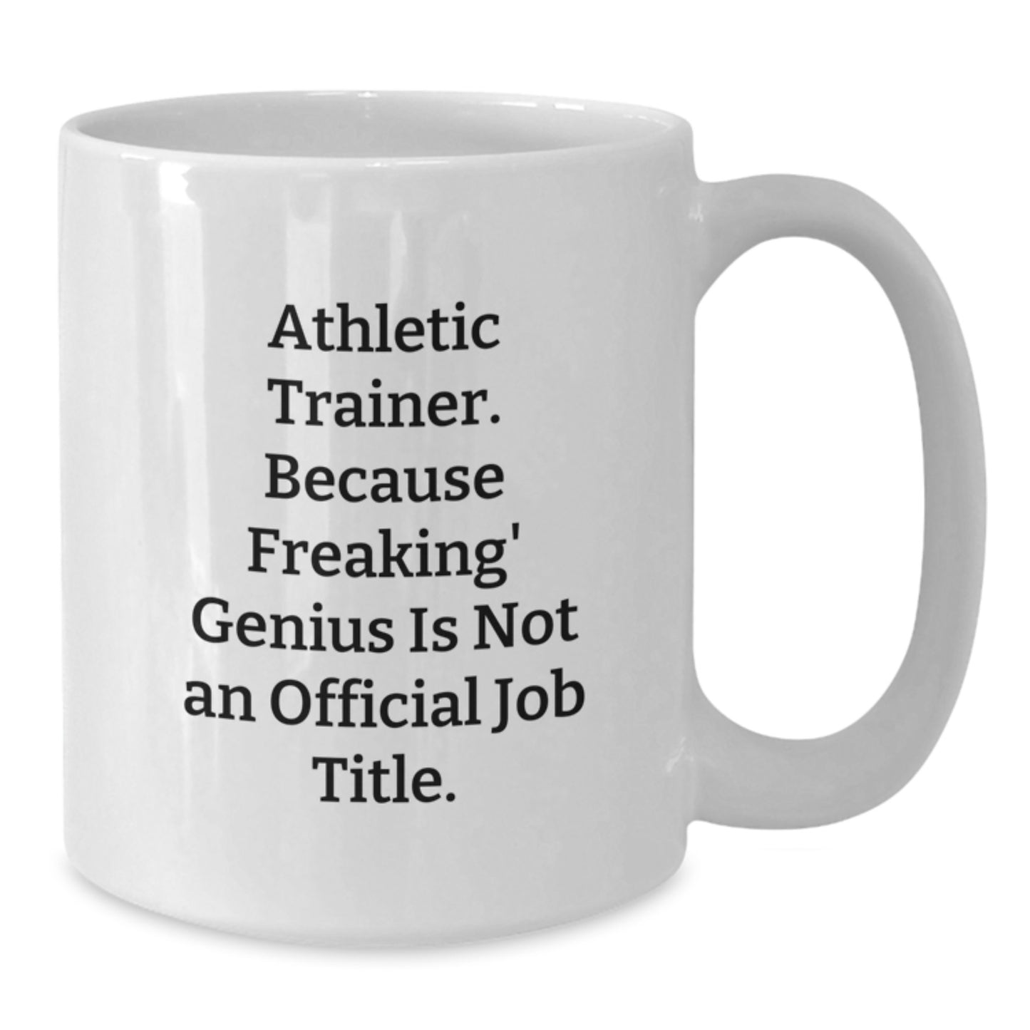 Funny Athletic Trainer Gifts for Her, White Coffee Mug with Quote 'Athletic Trainer. Because Freaking' genius Is Not An Official Job Title.', Gifts from Family to Graduating Athletic Trainer - Additional