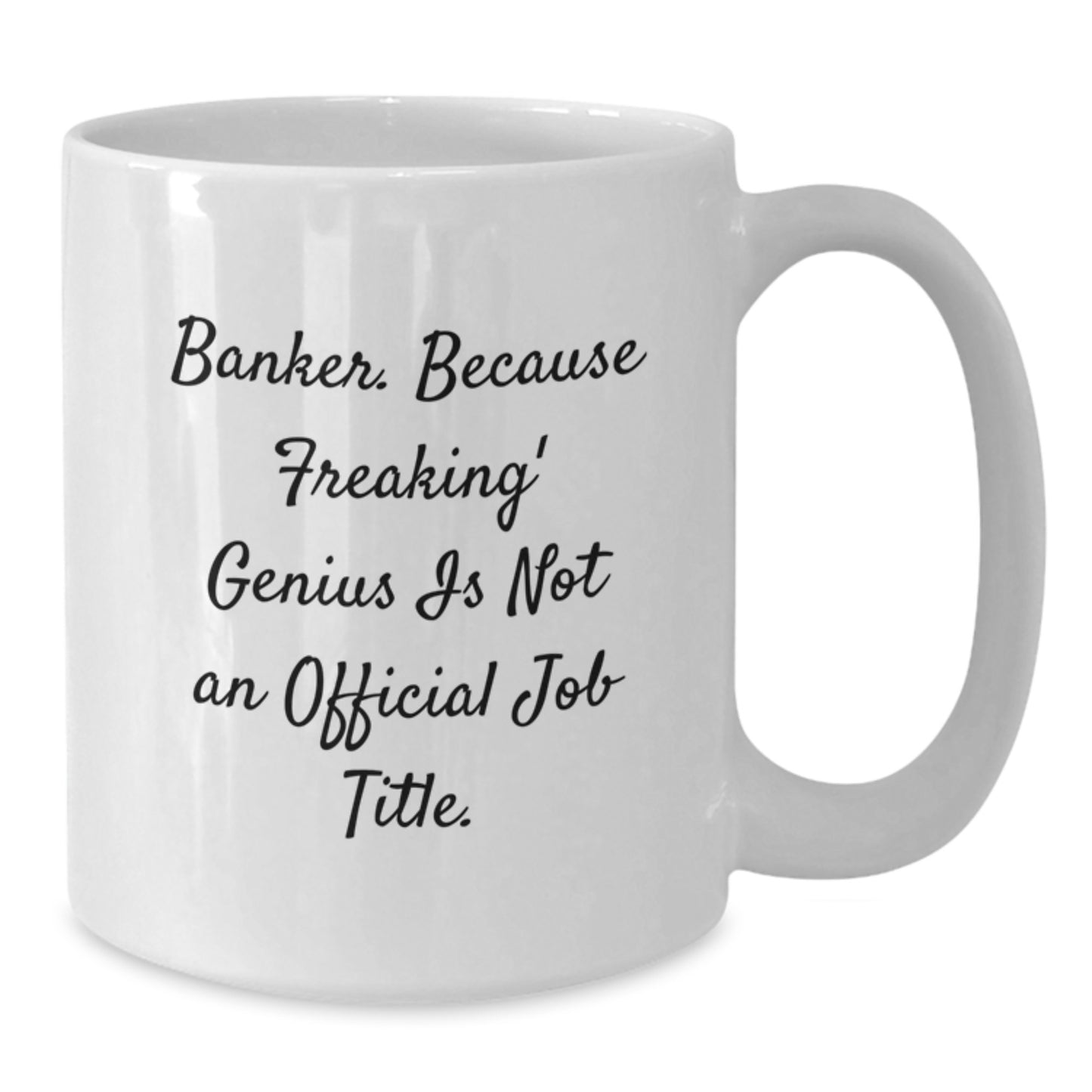 Funny Banker Gifts from Men for Banker White Coffee Mug - Valentine's Unique Gifts for Him - Additional