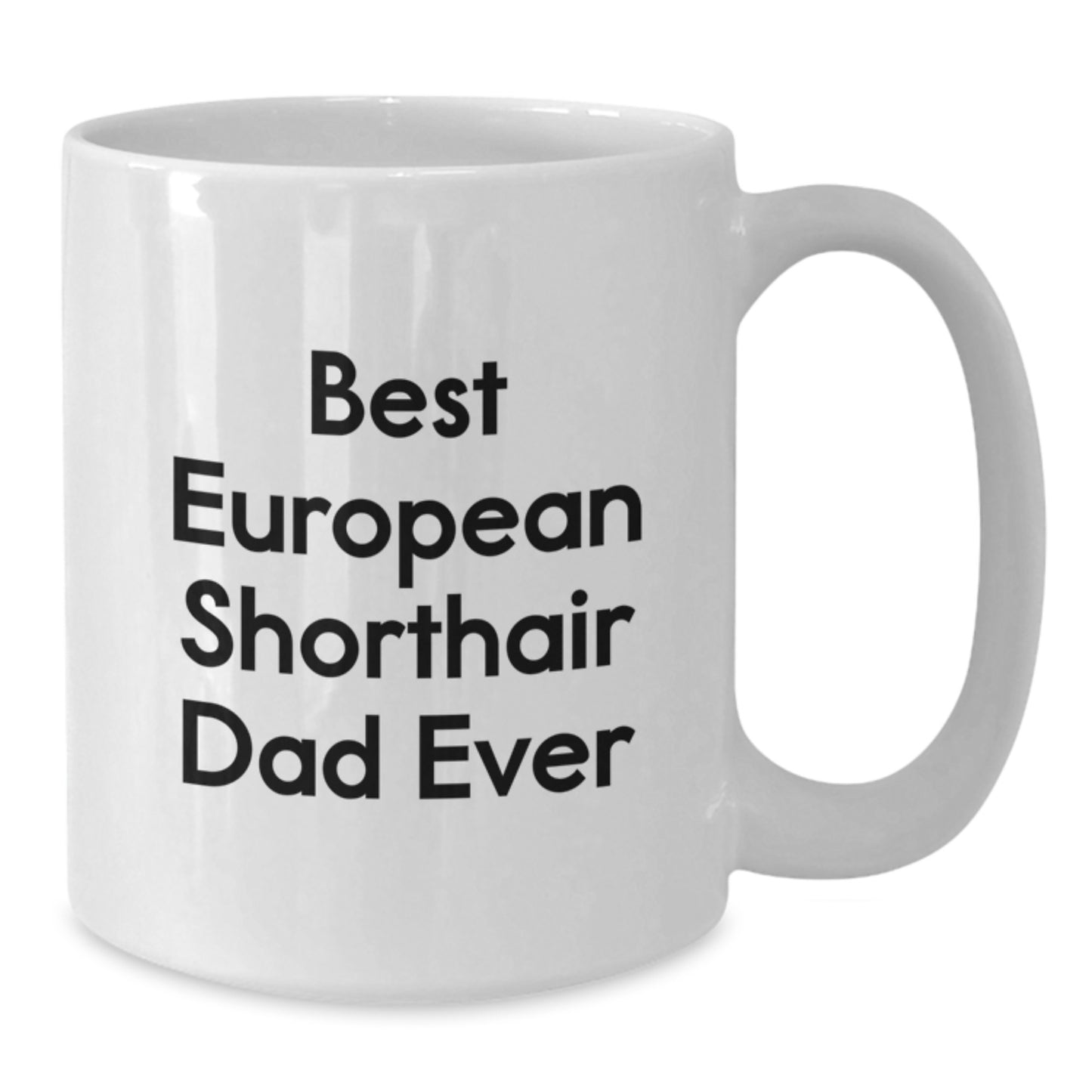 Funny European Shorthair Cat Gifts - Best Dad Ever White Coffee Mug, Gifts from Friends for European Shorthair Cat Lovers on Birthday, Cute Mugs for Men, Women, Family - Additional