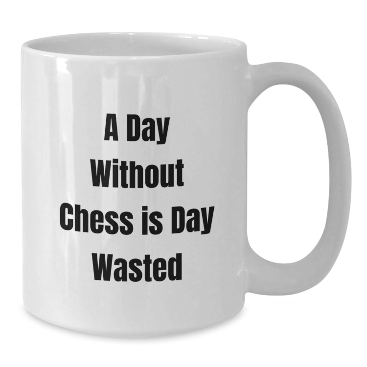 Funny Chess Quote White Coffee Mug Gifts for Men, Women, Friends, and Family on Birthday - A Day Without Chess Is Day Wasted - Additional