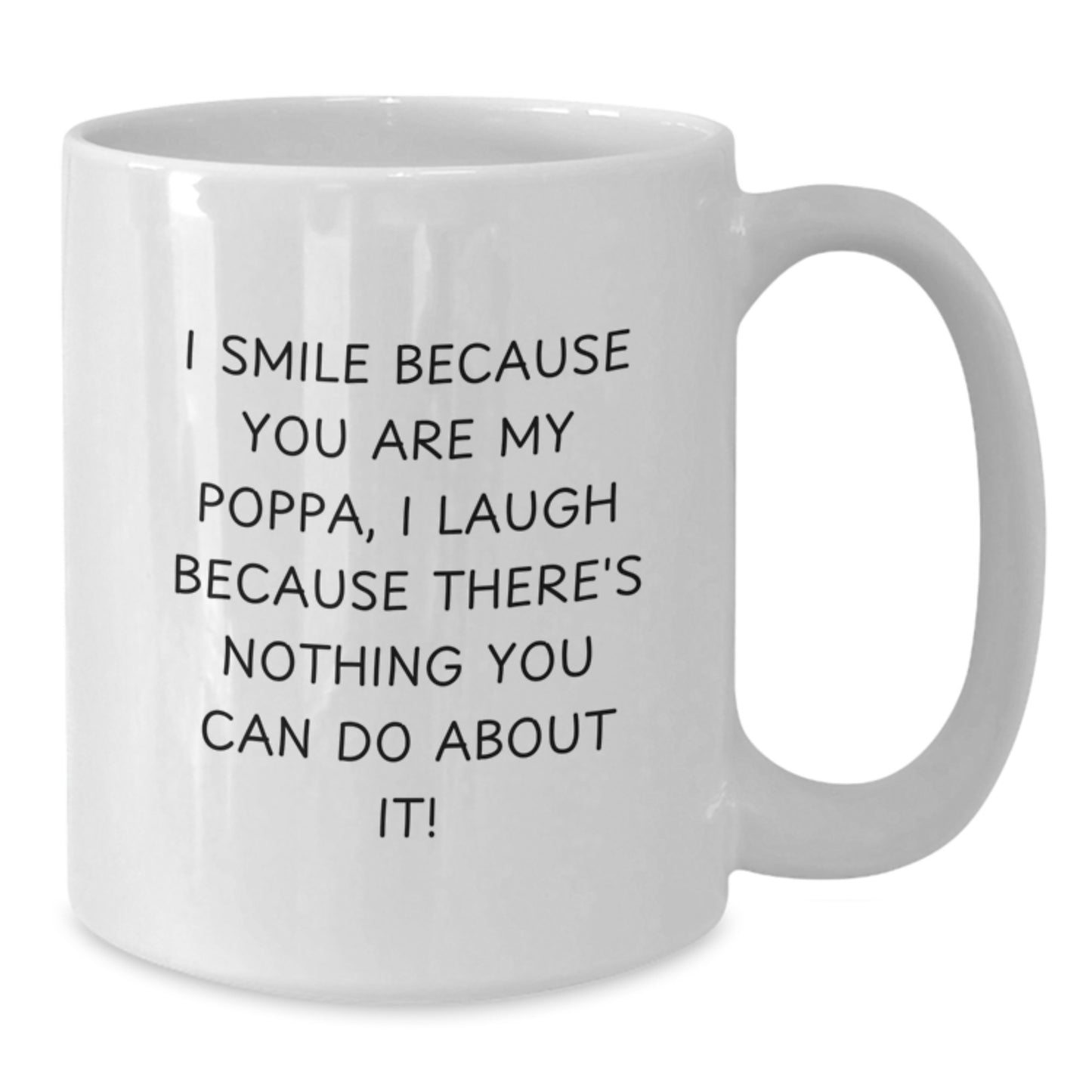 Funny Poppa White Coffee Mug, Gifts from Men to Poppa, Unique Christmas Unique Gifts for Dad, I Smile Because You Are My Poppa - Additional