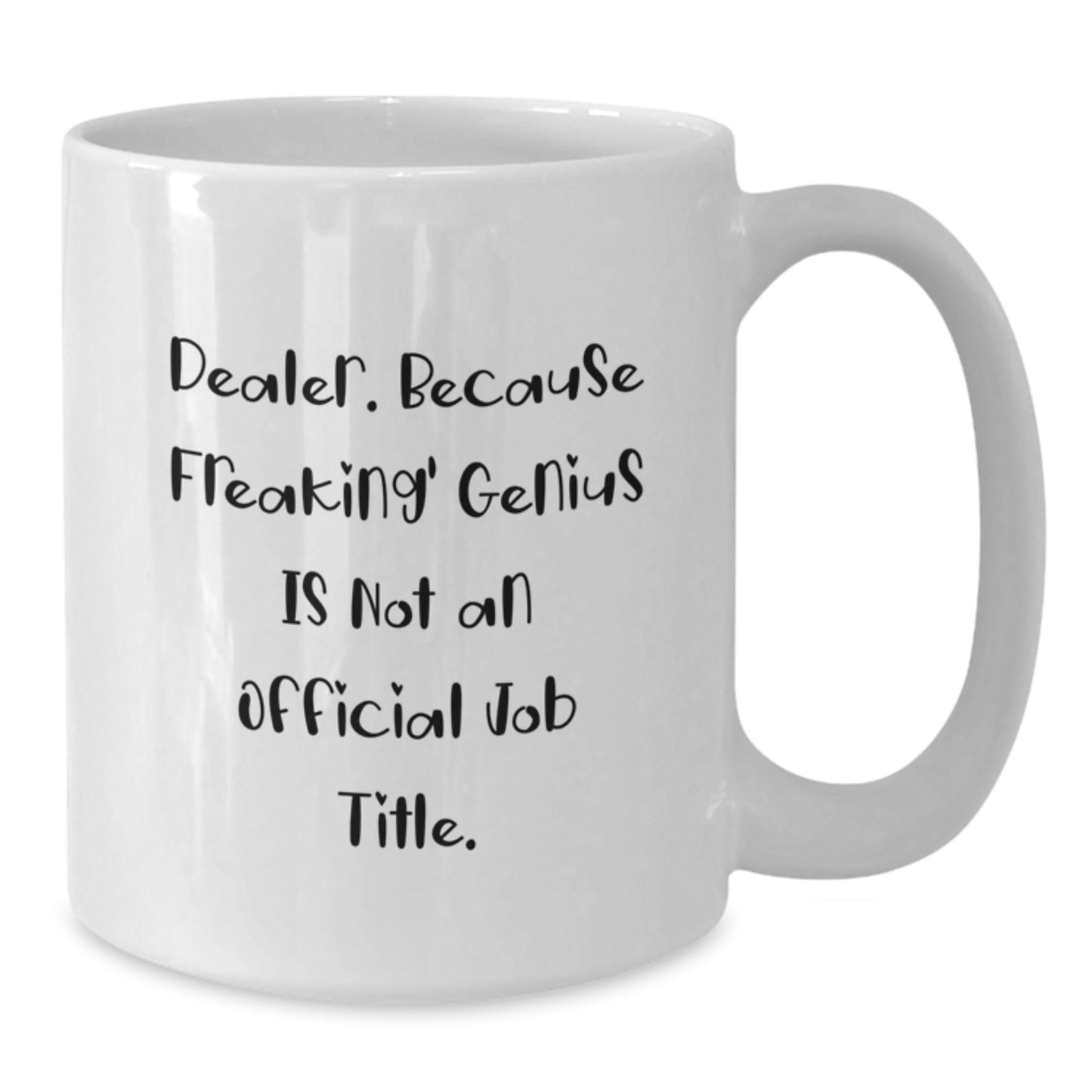Funny Dealer Gifts - White Coffee Mug, 'Dealer. Because Freaking genius Is Not An Official Job Title.' Quote, Birthday Unique Gifts from Men, Women, or Friends - Additional