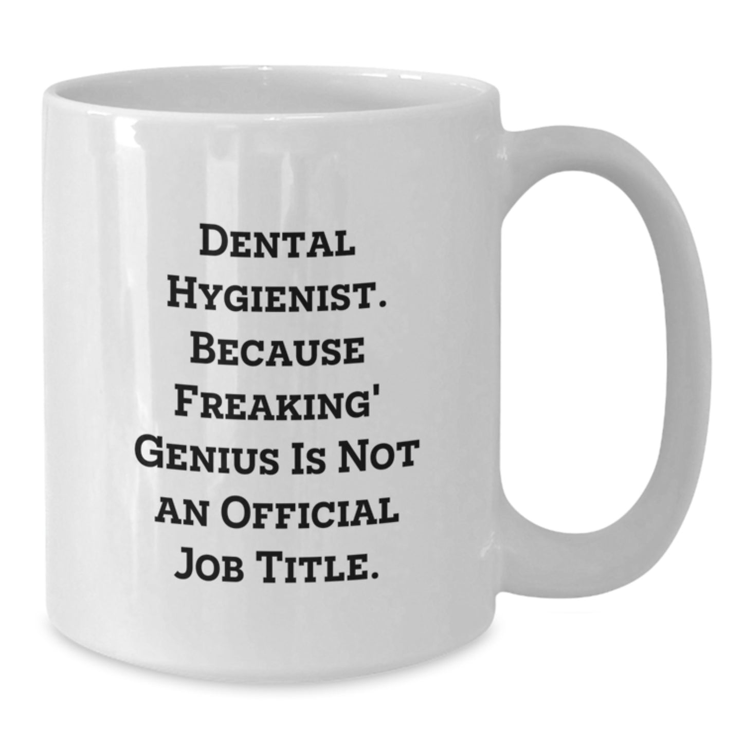 Dental Hygienist Funny Quote White Coffee Mug, Gifts from Family to Dental Hygienist, Birthday Unique Gifts, Freaking' genius Is Not An Official Job Title. - Additional
