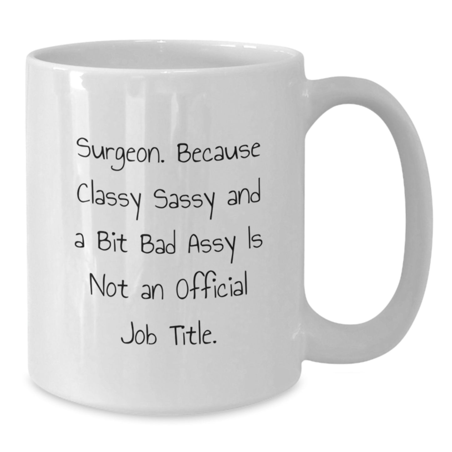 Funny Surgeon Gifts from Friends, 11oz White Coffee Mug for Surgeon Men, Classy Sassy and A Bit Fearlessy Is Not An Official Job Title, Graduation Unique Gifts for Surgeon Family - Additional