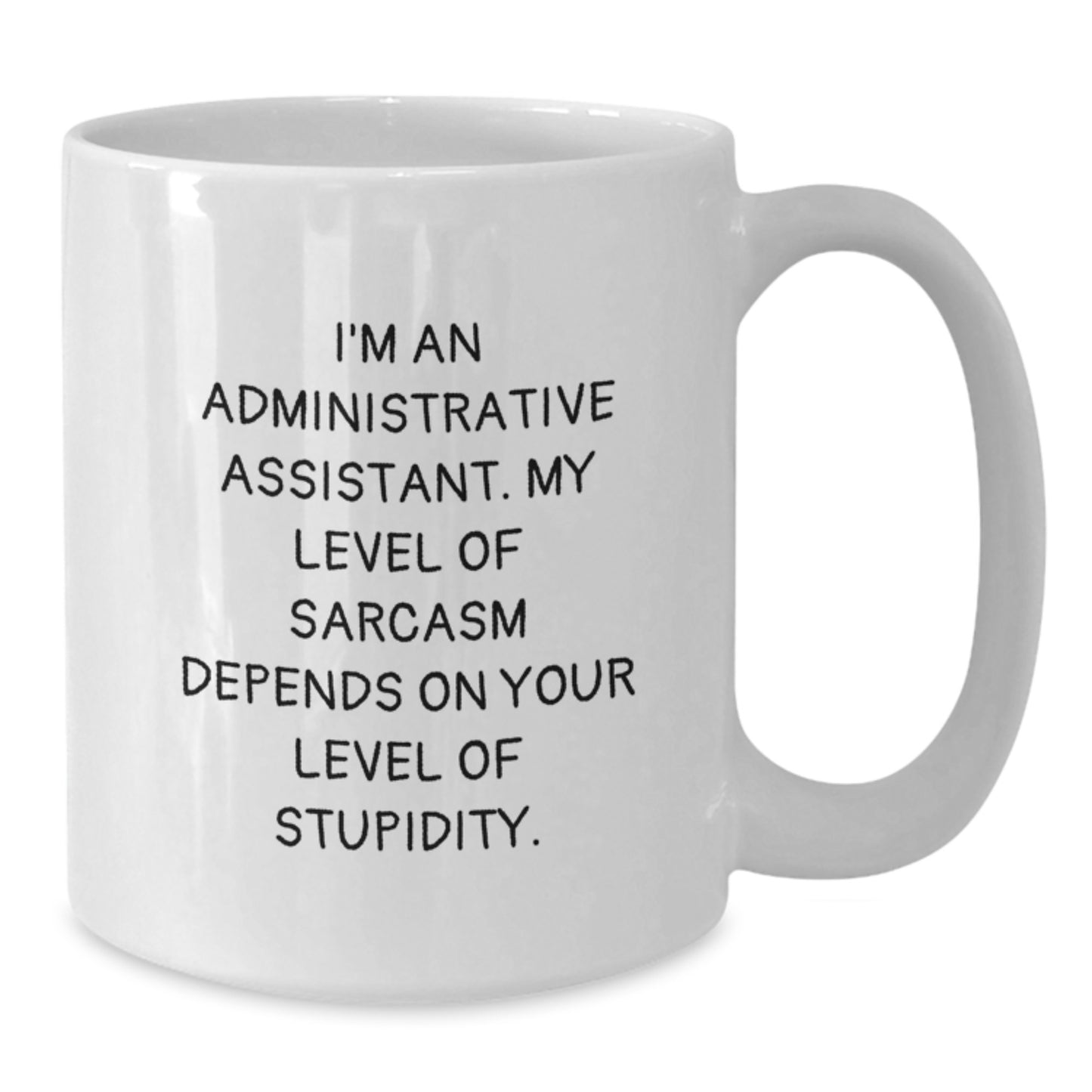 Sarcastic Administrative Assistant White Coffee Mug, Funny Gift from Friends, Coworkers, or Family for Graduation, 11oz or 15oz Capacity, Ceramic, Microwave, Dishwasher Safe - Additional