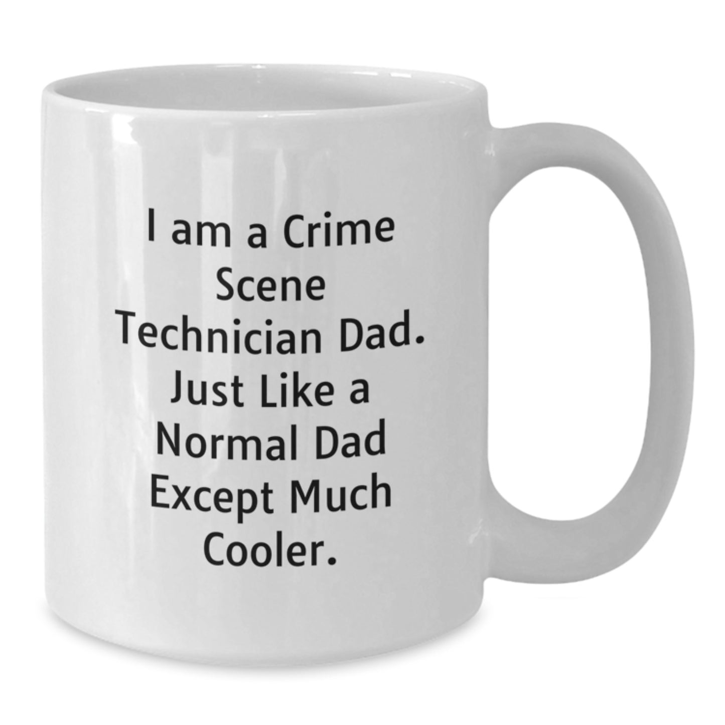 Funny Crime Scene Technician Dad Gifts, White Coffee Mug for Birthday, 'I Am A Crime Scene Technician Dad...' - Additional