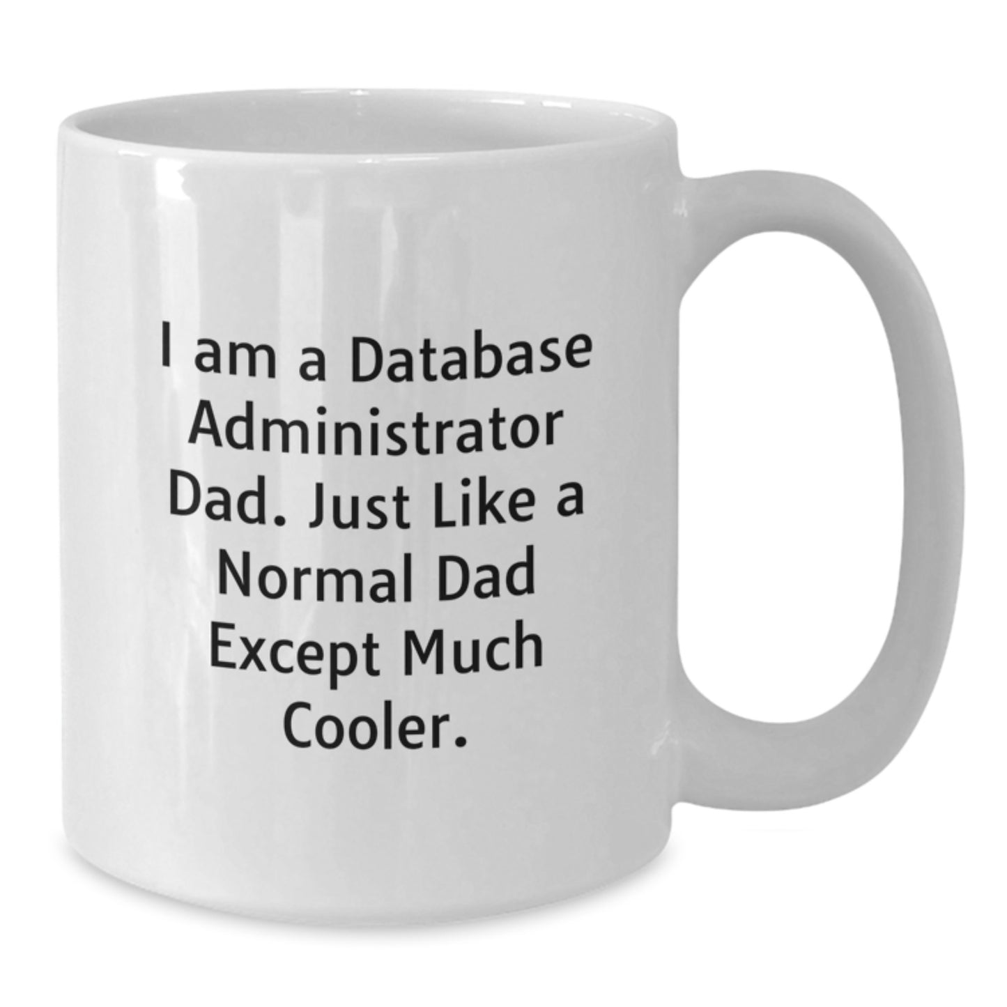 Database Administrator Dad Gifts for Men, Funny White Coffee Mug, 11oz or 15oz Capacity, Ceramic, Microwave and Dishwasher Safe, Gifts from Dad to Database Administrator, Graduation Unique Gifts - Additional