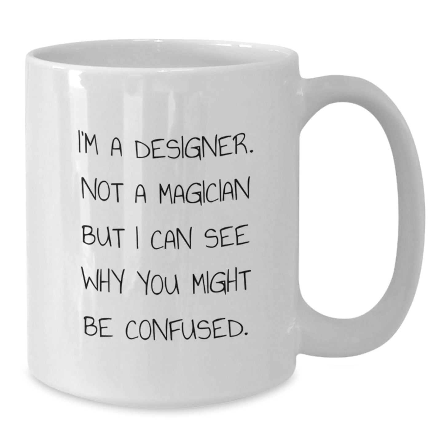 Designer Gifts from Friends - 'I'm A Designer. Not A Magician...' Funny White Coffee Mug for Birthday - Additional