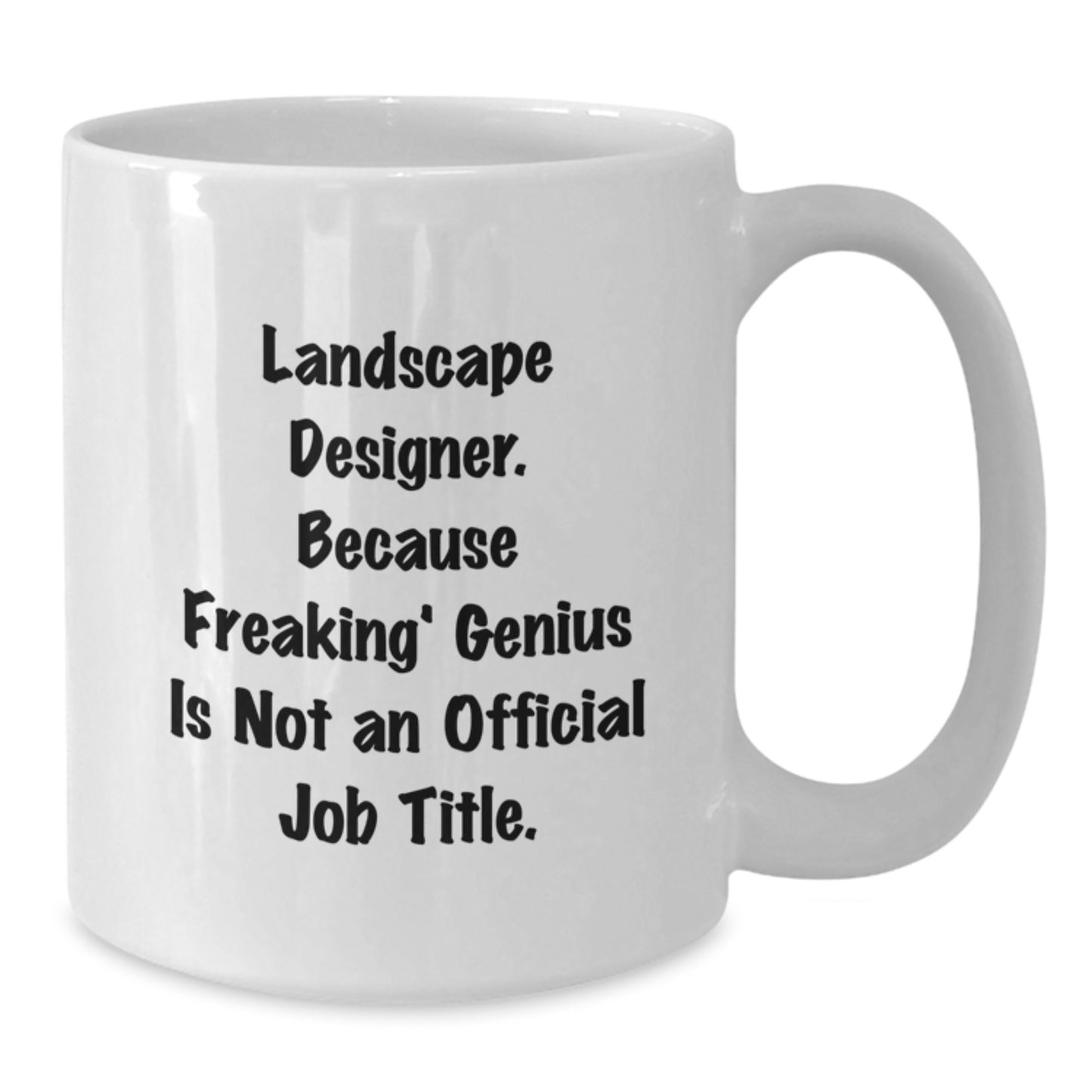 Funny Landscape Designer Gifts for Him, White Coffee Mug - Unique Christmas Memorable Presents from Friends, 'Freaking genius Is Not Official Job Title' Humor - Additional