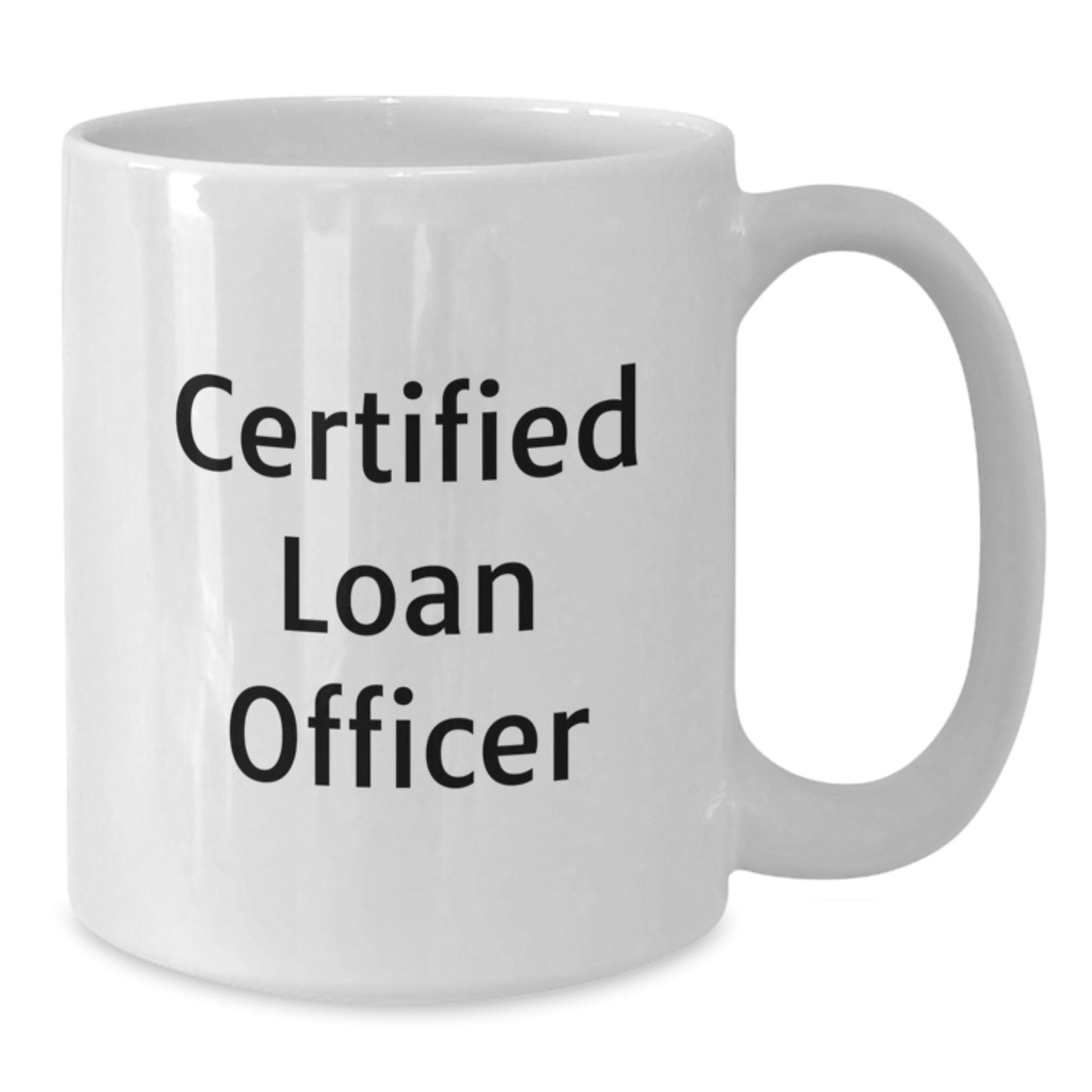 Funny Quote Gifts for Loan Officer - Certified Loan Officer White Coffee Mug - Birthday Unique Gifts from Friends to Loan Officer - Additional