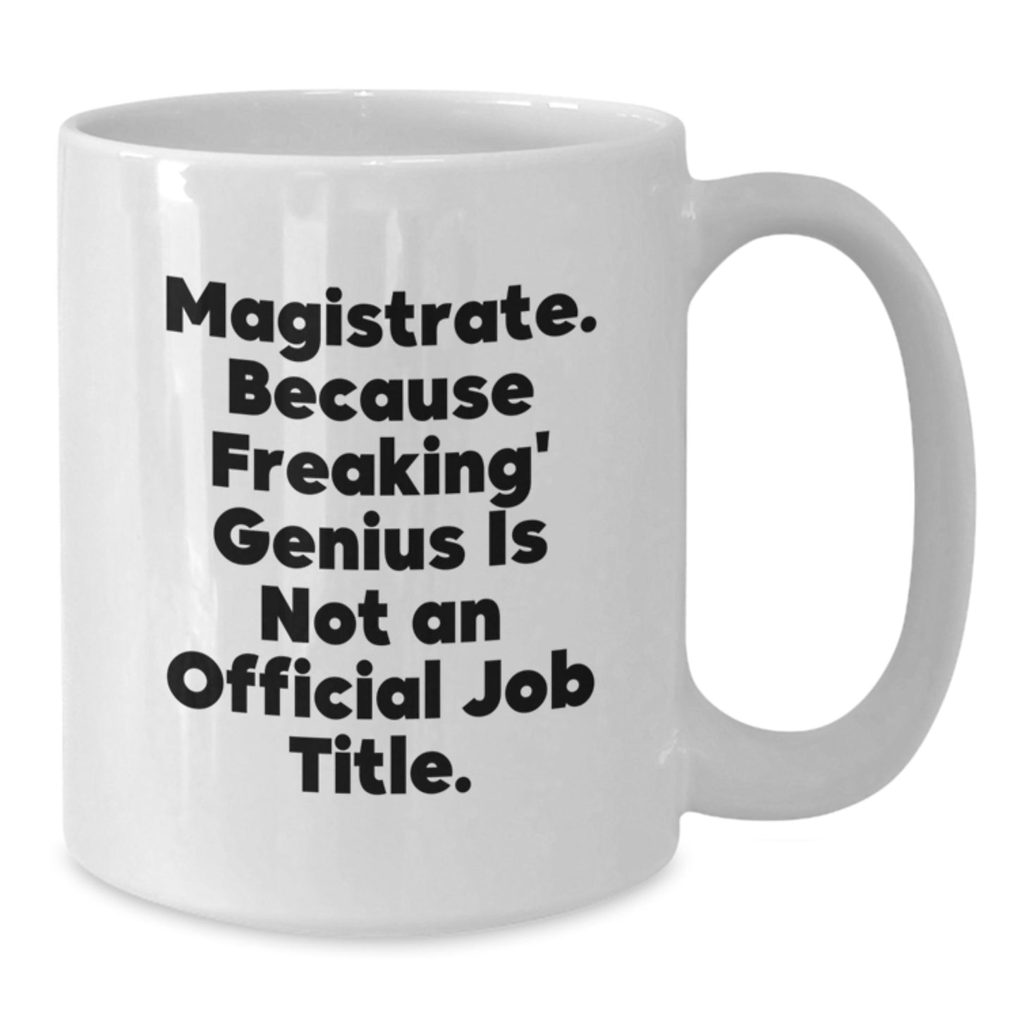 Funny Magistrate White Coffee Mug Gifts from Friends, for Magistrate, White Coffee Mug Christmas Unique Gifts - Additional