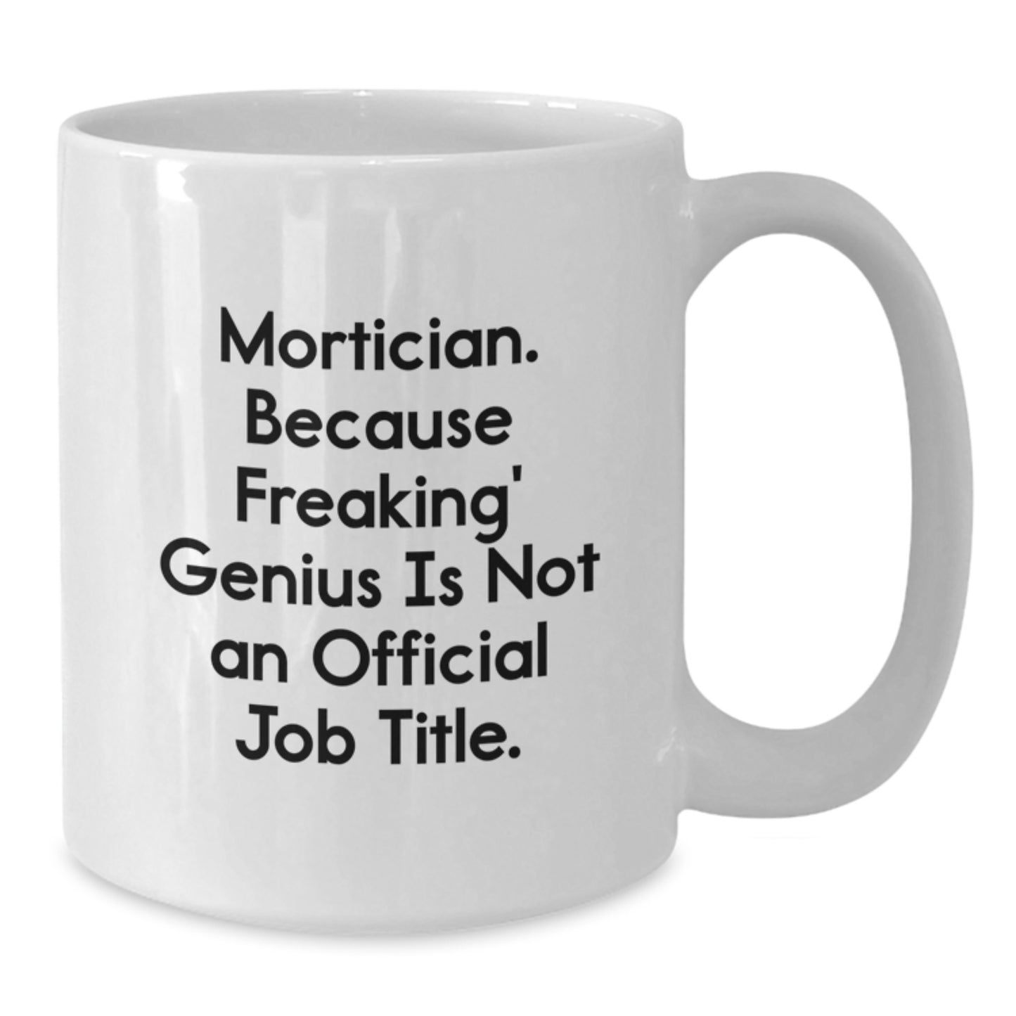 Mortician White Coffee Mugs Funny Christmas Unique Gifts from Friends and Family for the Mortician Who Makes You Smile with 'Mortician. Because Freaking' genius Is Not An Official Job Title.' - Additional